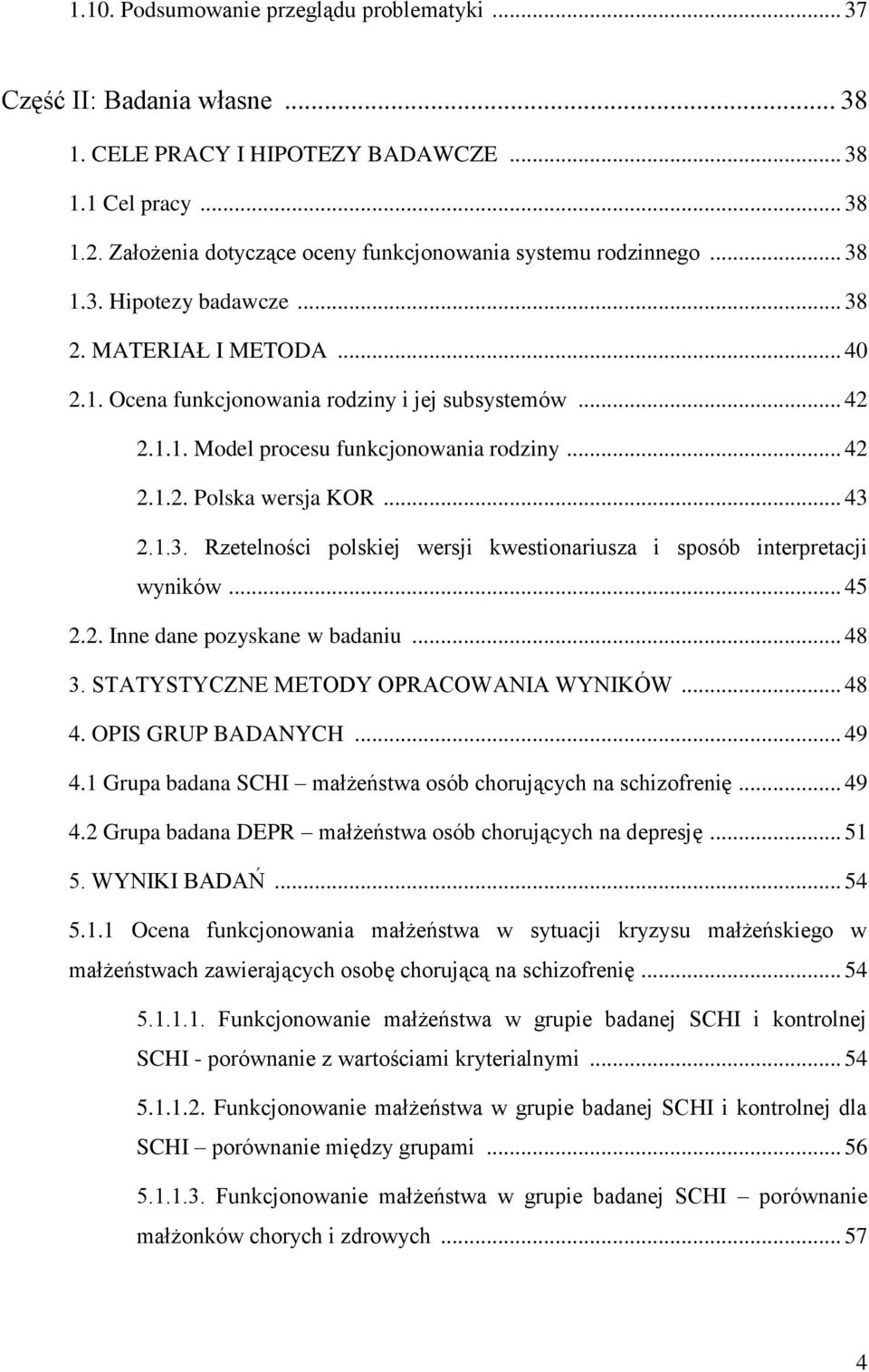 .. 42 2.1.2. Polska wersja KOR... 43 2.1.3. Rzetelności polskiej wersji kwestionariusza i sposób interpretacji wyników... 45 2.2. Inne dane pozyskane w badaniu... 48 3.