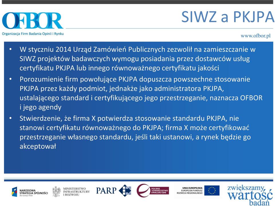 administratora PKJPA, ustalającego standard i certyfikującego jego przestrzeganie, naznacza OFBOR i jego agendy Stwierdzenie, że firma X potwierdza stosowanie