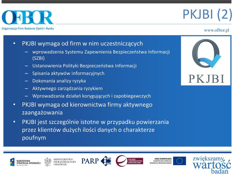 zarządzania ryzykiem Wprowadzania działań korygujących i zapobiegawczych PKJBI wymaga od kierownictwa firmy aktywnego