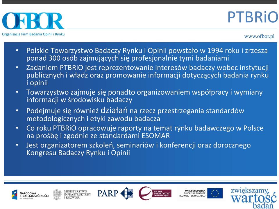 organizowaniem współpracy i wymiany informacji w środowisku badaczy Podejmuje się również działań na rzecz przestrzegania standardów metodologicznych i etyki zawodu badacza Co