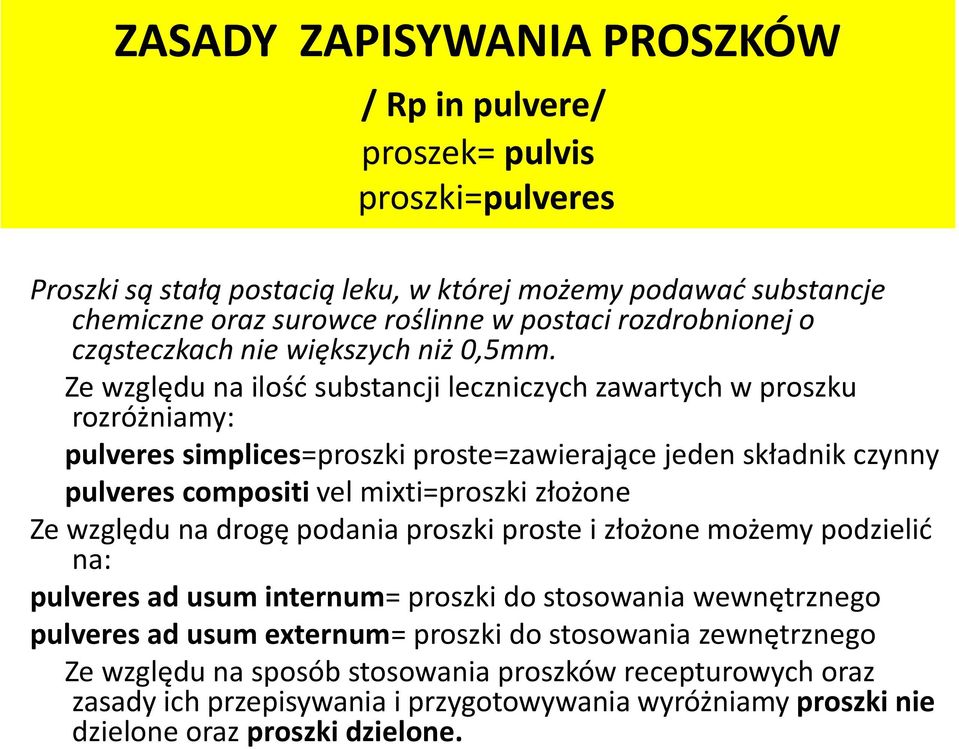 Ze względu na ilość substancji leczniczych zawartych w proszku rozróżniamy: pulveres simplices=proszki proste=zawierające jeden składnik czynny pulveres compositi vel mixti=proszki złożone Ze