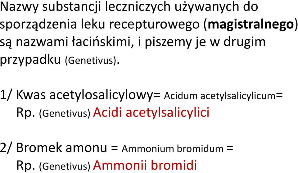 (Genetivus). 1/ Kwas acetylosalicylowy= Acidum acetylsalicylicum= Rp.