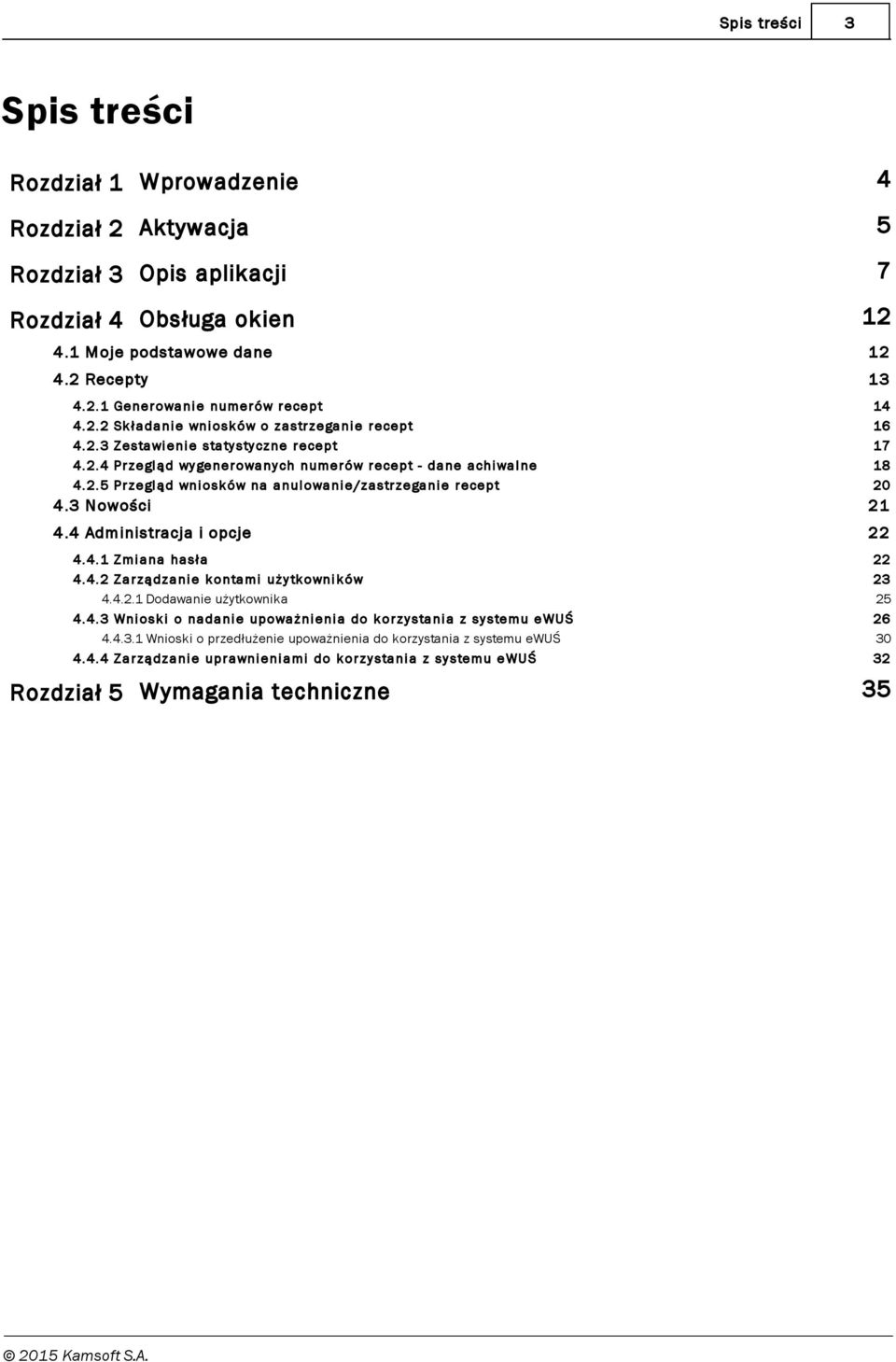 zastrzeganie recept 14 16 17 18 20 4.3 Nowości 21 4.4 Administracj a i opcj e 22 4.4.1 Zmiana hasł a 4.4.2 Zarządzanie kontami uży tkowników 4.4.2.1 Dodawanie użytkownika 4.4.3 Wnioski o nadanie upoważnienia do korzy stania z sy stemu ewuś 4.