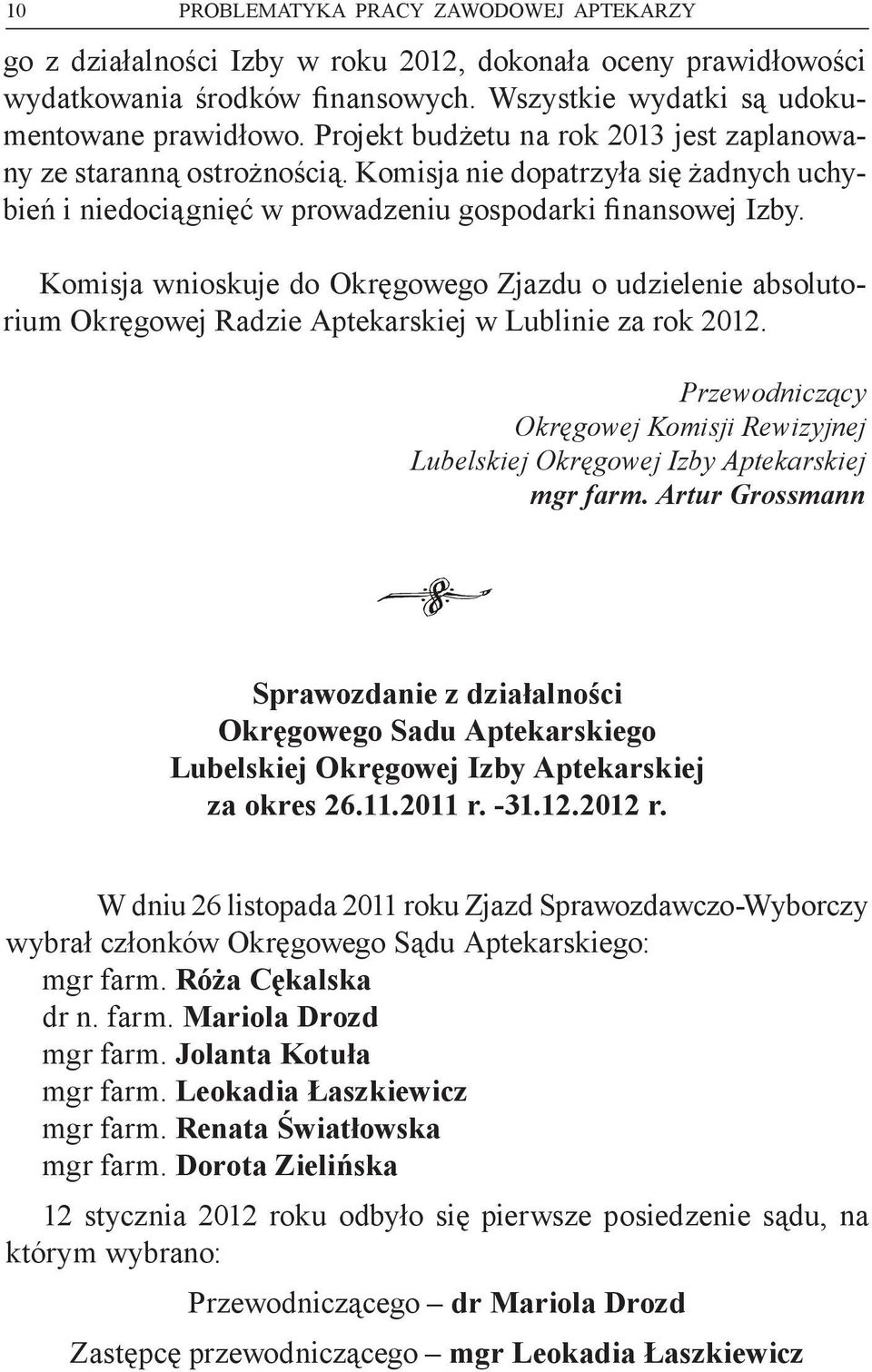 Komisja wnioskuje do Okręgowego Zjazdu o udzielenie absolutorium Okręgowej Radzie Aptekarskiej w Lublinie za rok 2012.