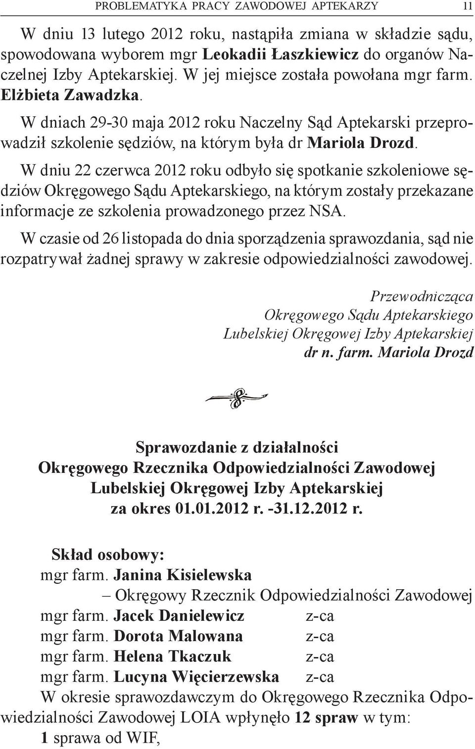 W dniu 22 czerwca 2012 roku odbyło się spotkanie szkoleniowe sędziów Okręgowego Sądu Aptekarskiego, na którym zostały przekazane informacje ze szkolenia prowadzonego przez NSA.