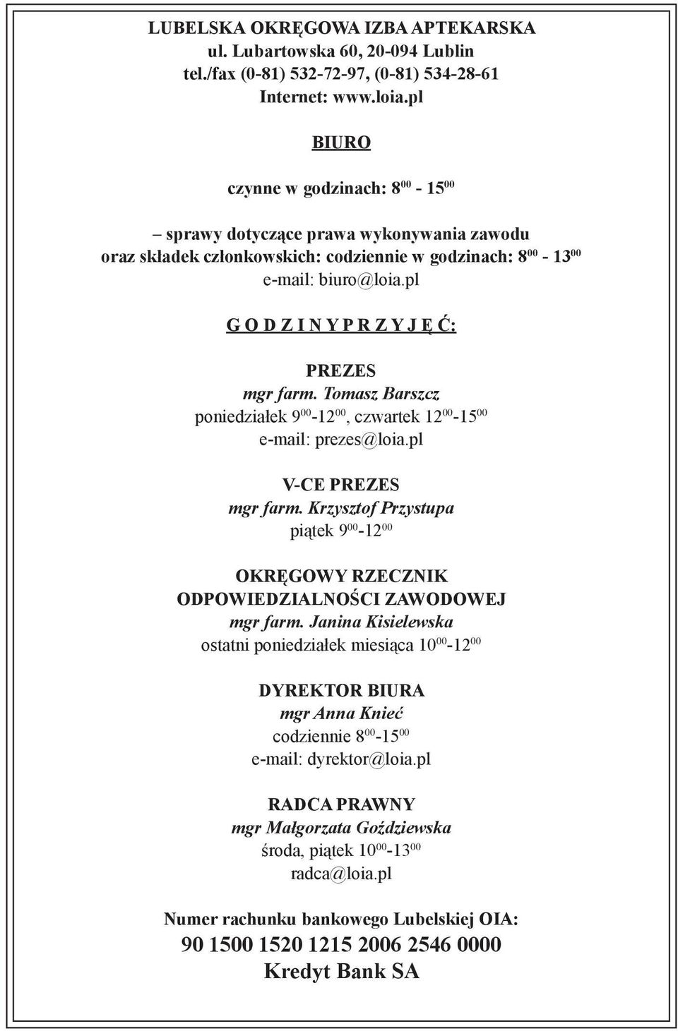 pl G O D Z I N Y P R Z Y J Ę Ć: PREZES mgr farm. Tomasz Barszcz poniedziałek 9 00-12 00, czwartek 12 00-15 00 e-mail: prezes@loia.pl V-CE PREZES mgr farm.