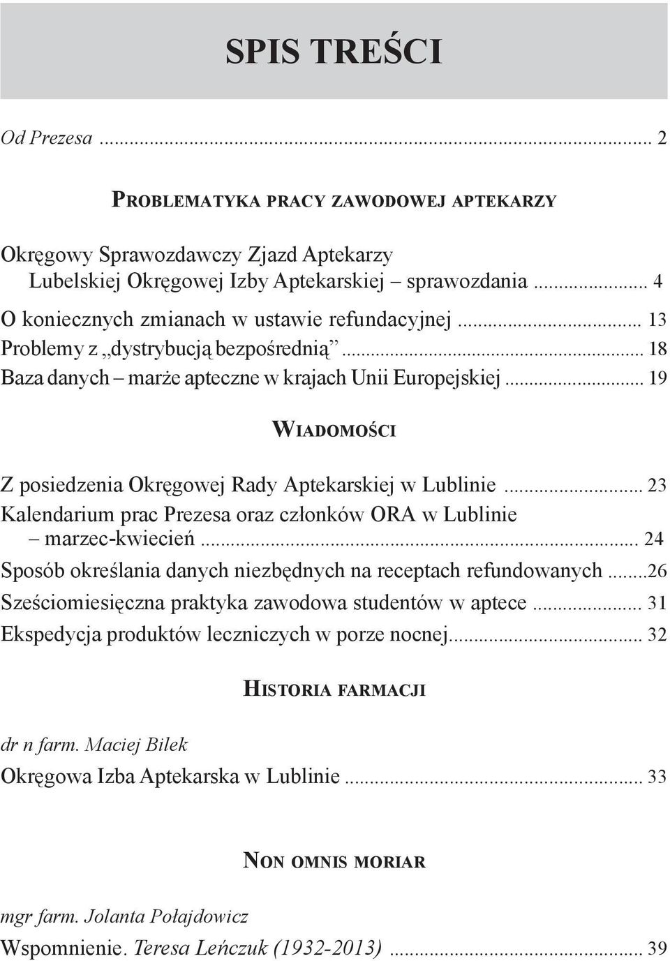 .. 19 Wiadomości Z posiedzenia Okręgowej Rady Aptekarskiej w Lublinie... 23 Kalendarium prac Prezesa oraz członków ORA w Lublinie marzec-kwiecień.