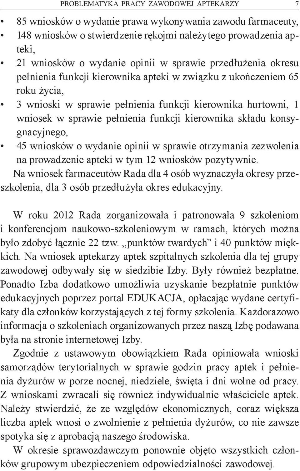 kierownika składu konsygnacyjnego, 45 wniosków o wydanie opinii w sprawie otrzymania zezwolenia na prowadzenie apteki w tym 12 wniosków pozytywnie.