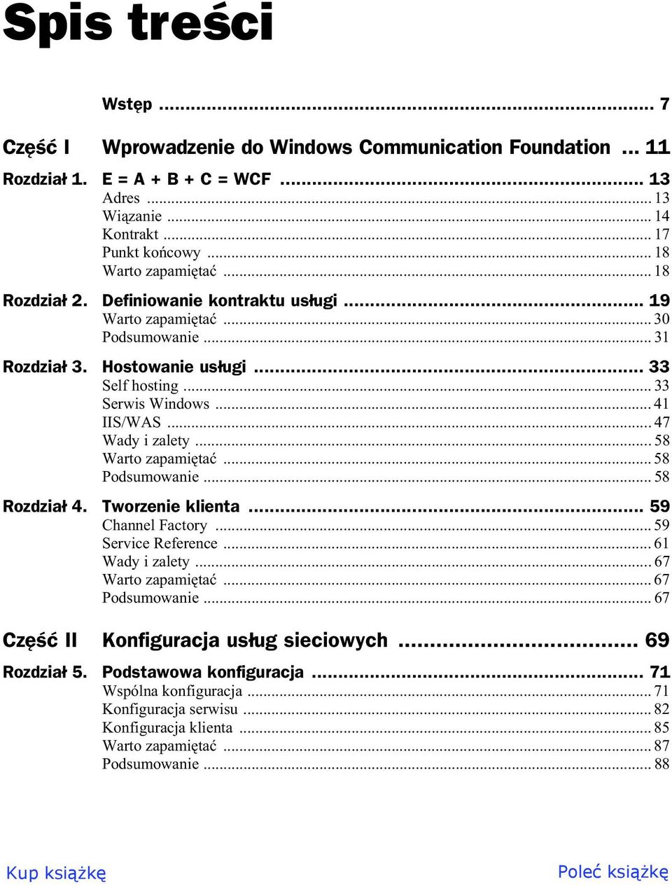 ..58 Warto zapami ta... 58 Podsumowanie... 58 Rozdzia 4. Tworzenie klienta... 59 Channel Factory... 59 Service Reference... 61 Wady i zalety...67 Warto zapami ta... 67 Podsumowanie.