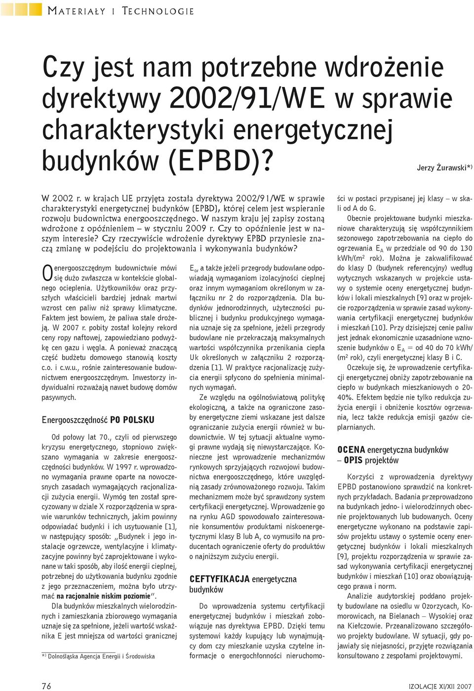 W naszym kraju jej zapisy zostaną wdrożone z opóźnieniem w styczniu 2009 r. Czy to opóźnienie jest w naszym interesie?