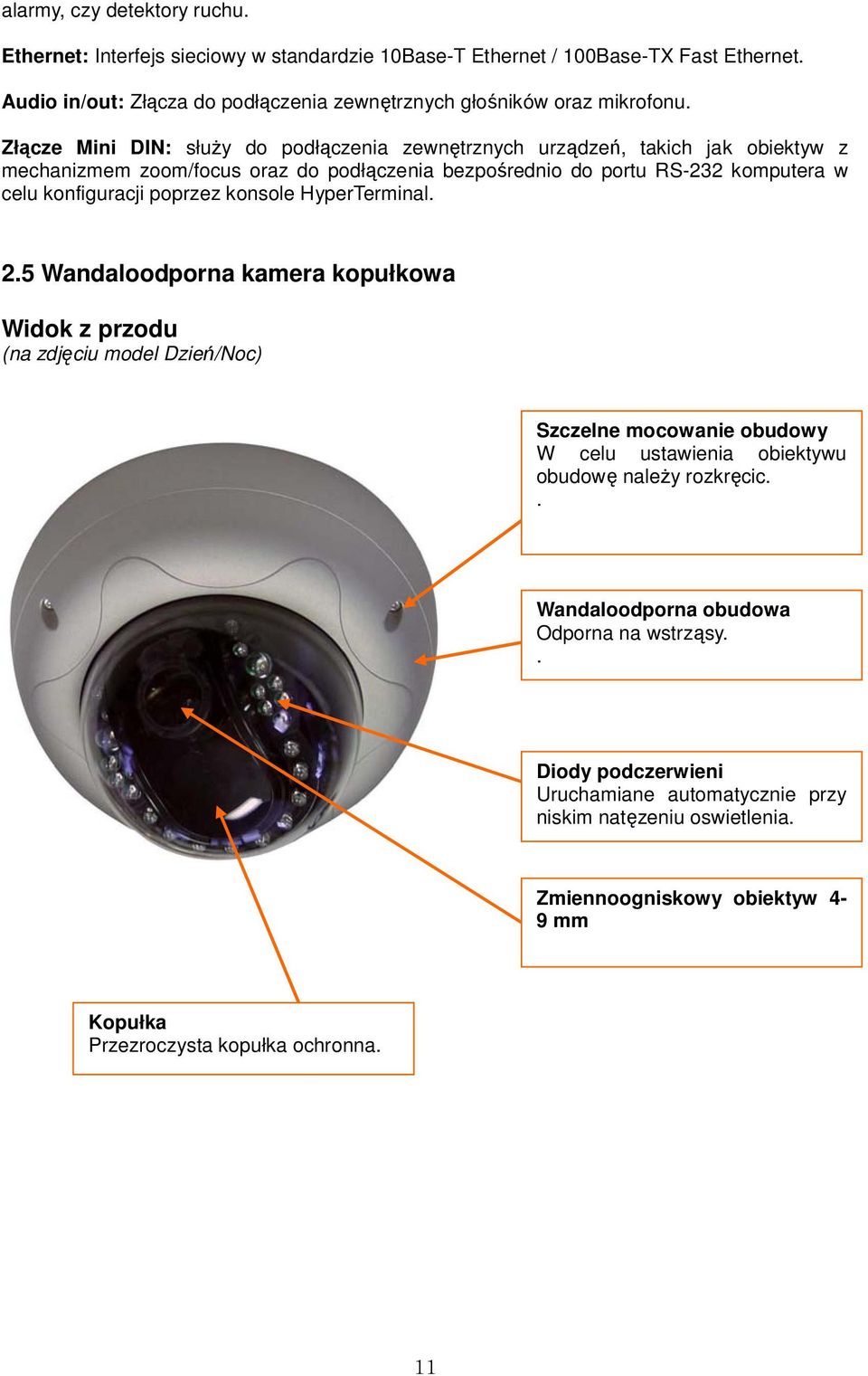 konsole HyperTerminal. 2.5 Wandaloodporna kamera kopułkowa Widok z przodu (na zdjęciu model Dzień/Noc) Szczelne mocowanie obudowy W celu ustawienia obiektywu obudowę naleŝy rozkręcic.