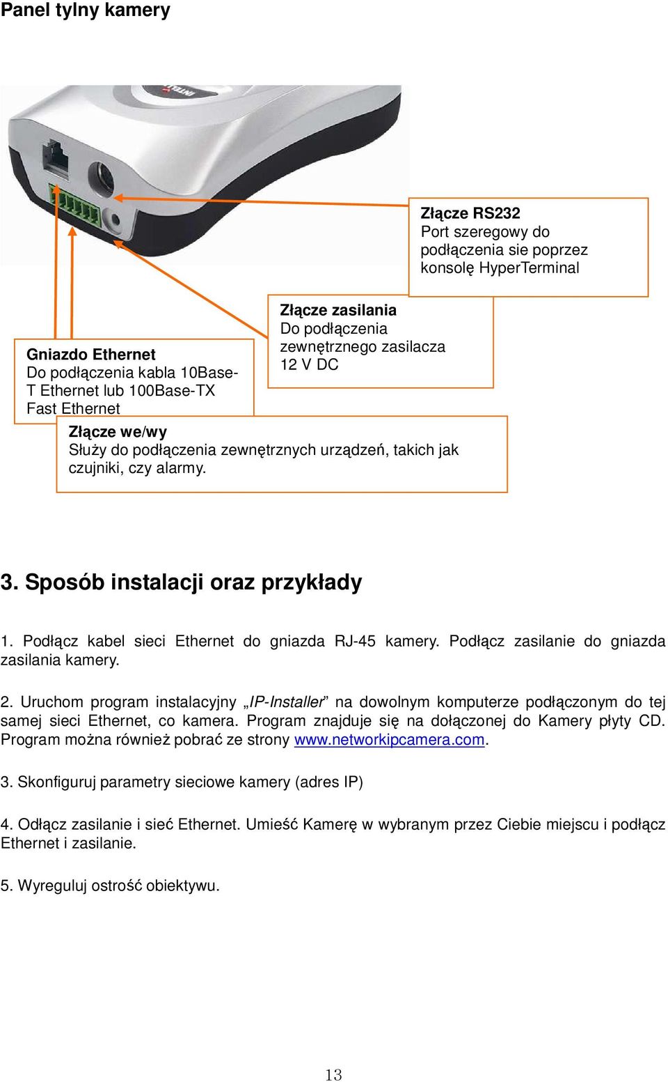 Podłącz kabel sieci Ethernet do gniazda RJ-45 kamery. Podłącz zasilanie do gniazda zasilania kamery. 2.