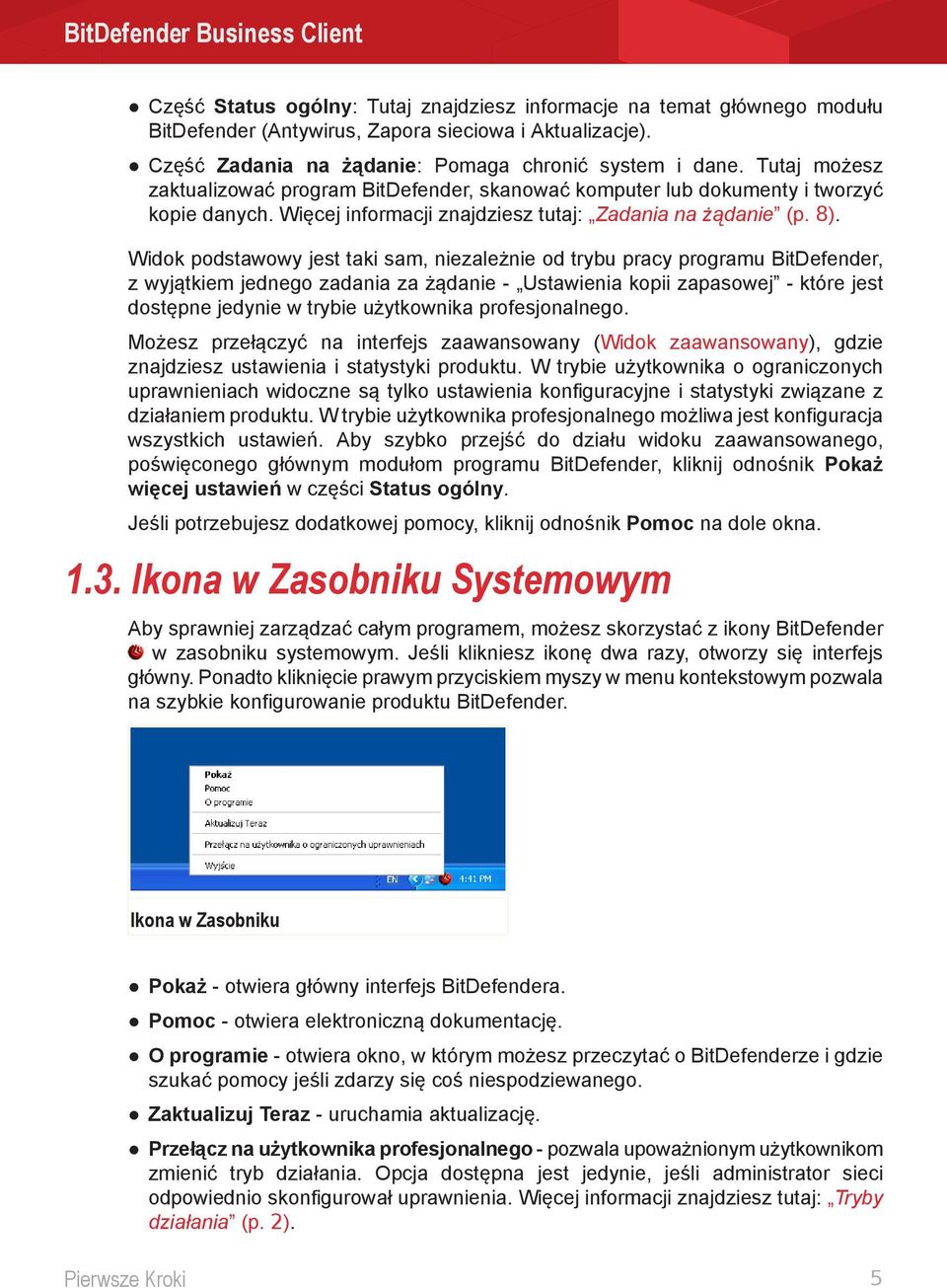 Widok podstawowy jest taki sam, niezależnie od trybu pracy programu BitDefender, z wyjątkiem jednego zadania za żądanie - Ustawienia kopii zapasowej - które jest dostępne jedynie w trybie użytkownika