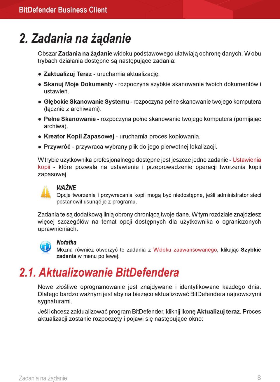 Pełne Skanowanie - rozpoczyna pełne skanowanie twojego komputera (pomijając archiwa). Kreator Kopii Zapasowej - uruchamia proces kopiowania.