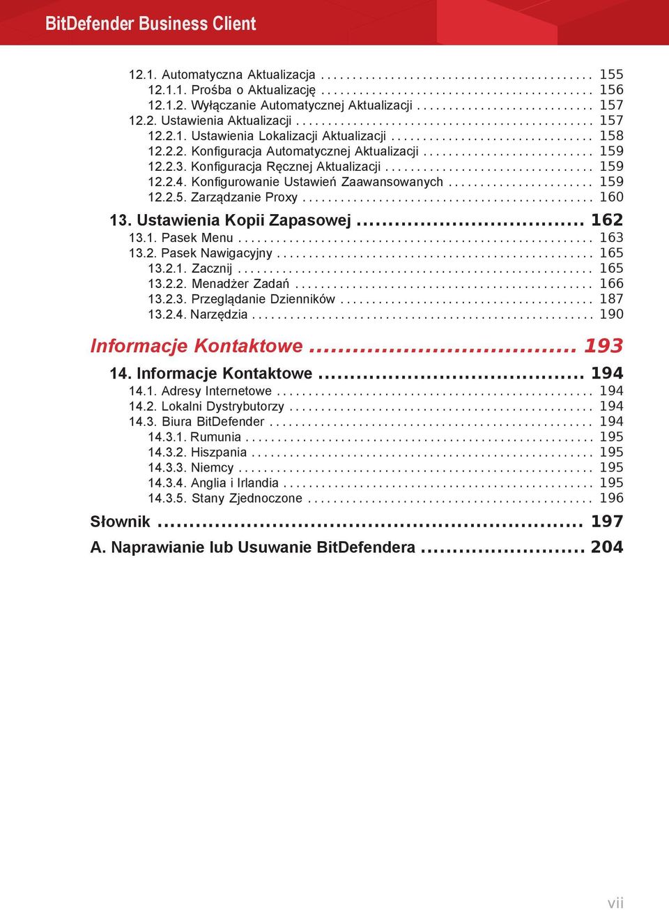 .......................... 159 12.2.3. Konfiguracja Ręcznej Aktualizacji................................. 159 12.2.4. Konfigurowanie Ustawień Zaawansowanych....................... 159 12.2.5. Zarządzanie Proxy.