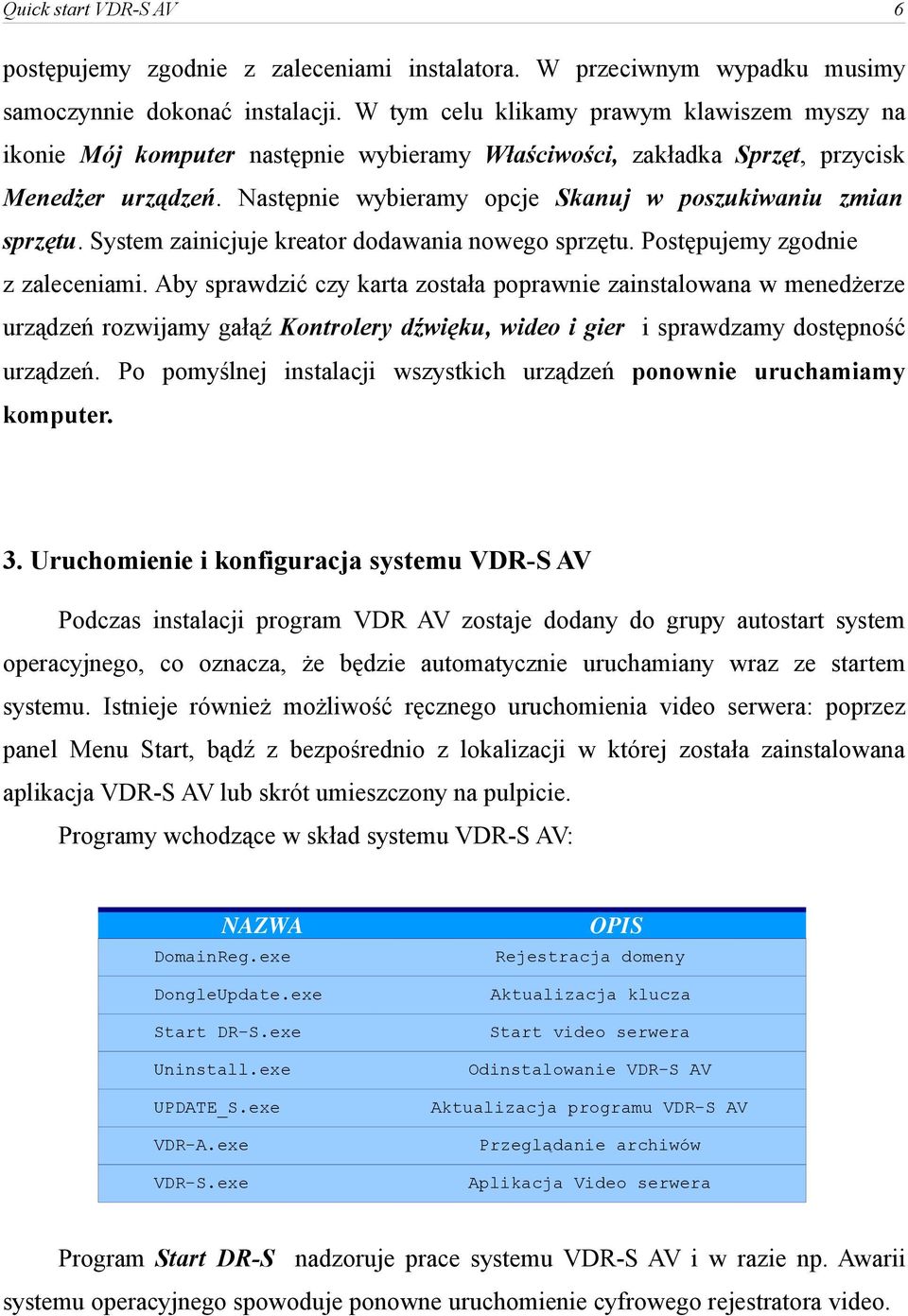 Następnie wybieramy opcje Skanuj w poszukiwaniu zmian sprzętu. System zainicjuje kreator dodawania nowego sprzętu. Postępujemy zgodnie z zaleceniami.