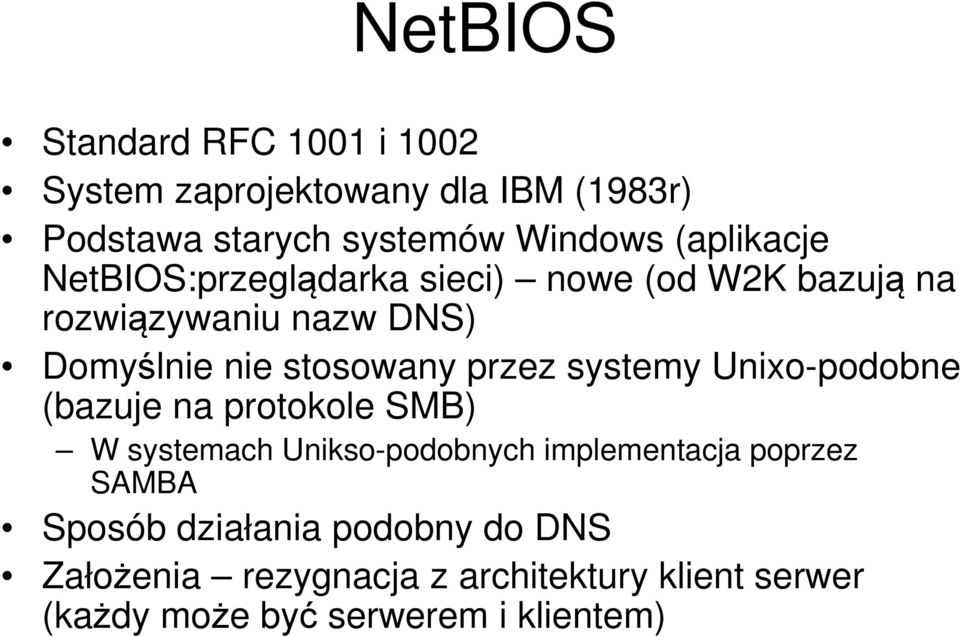 przez systemy Unixo-podobne (bazuje na protokole SMB) W systemach Unikso-podobnych implementacja poprzez SAMBA