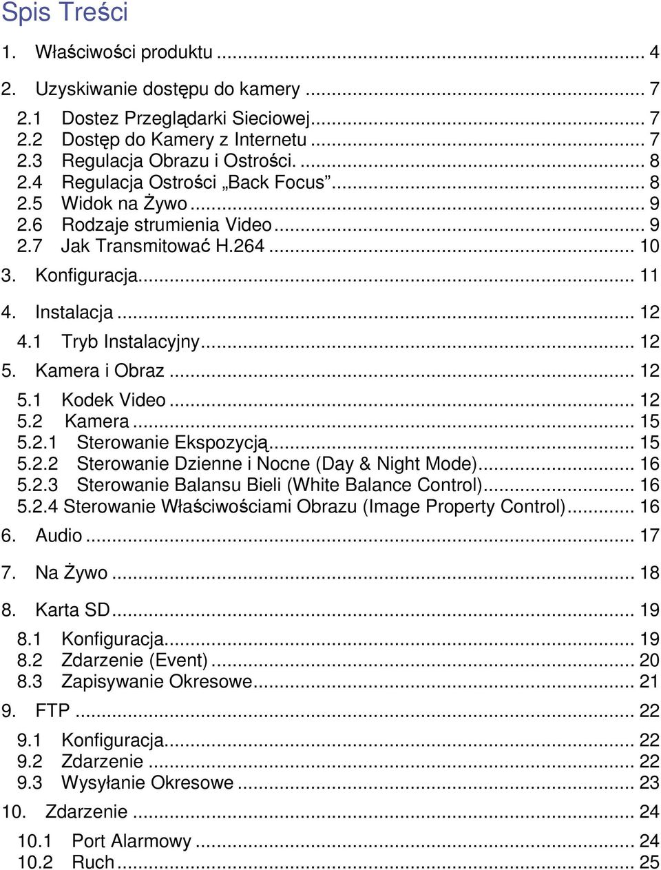 Kamera i Obraz... 12 5.1 Kodek Video... 12 5.2 Kamera... 15 5.2.1 Sterowanie Ekspozycją... 15 5.2.2 Sterowanie Dzienne i Nocne (Day & Night Mode)... 16 5.2.3 Sterowanie Balansu Bieli (White Balance Control).