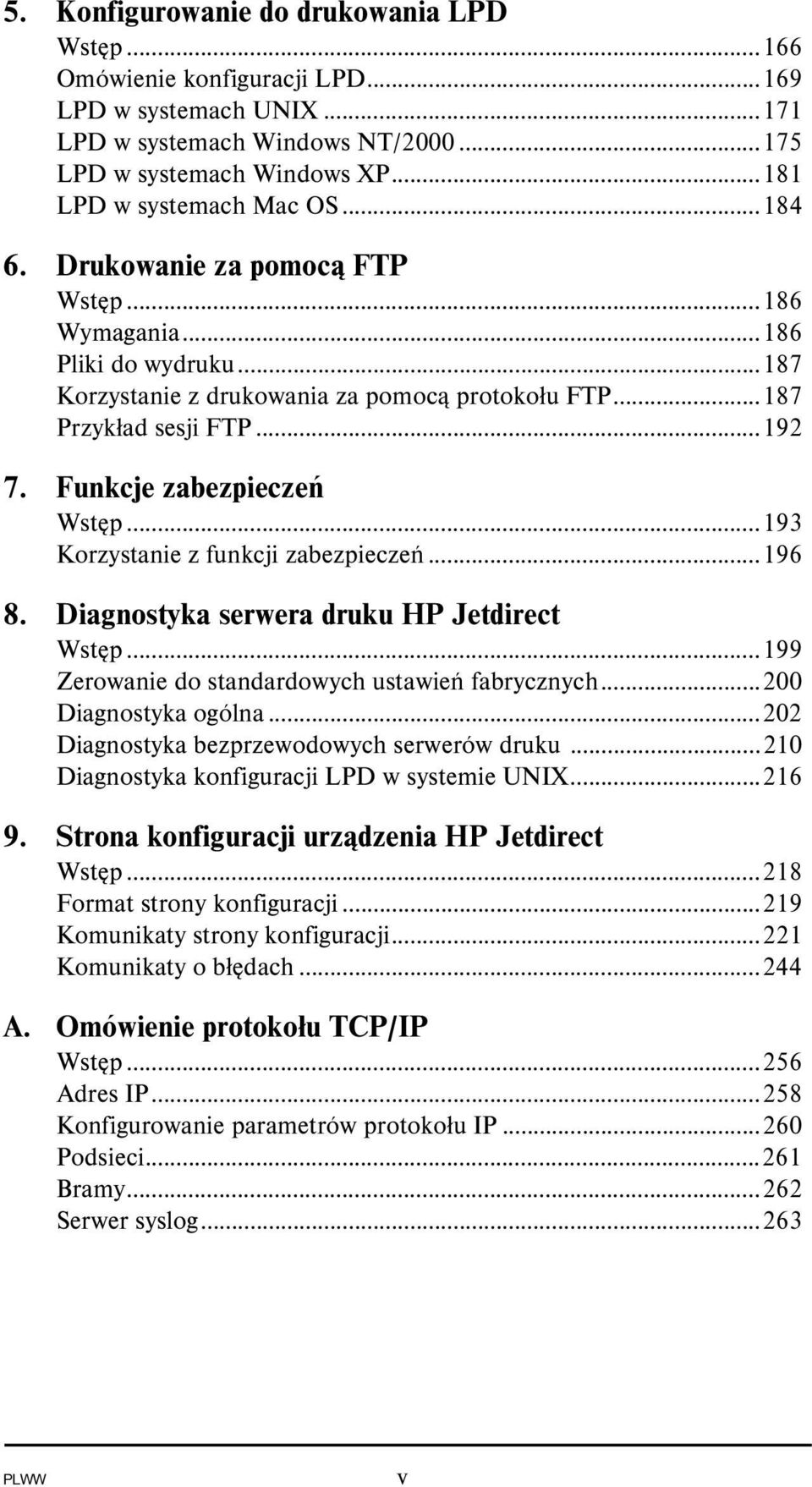 ..193 Korzystanie z funkcji zabezpieczeń...196 8. Diagnostyka serwera druku HP Jetdirect Wstęp...199 Zerowanie do standardowych ustawień fabrycznych...200 Diagnostyka ogólna.