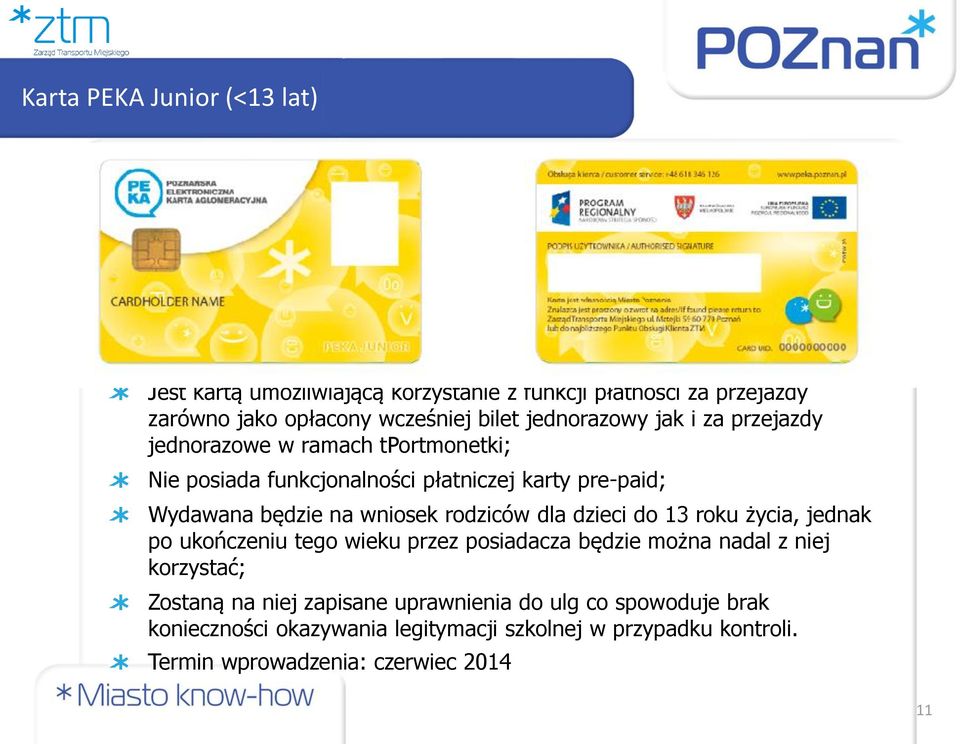 wniosek rodziców dla dzieci do 13 roku życia, jednak po ukończeniu tego wieku przez posiadacza będzie można nadal z niej korzystać; Zostaną na