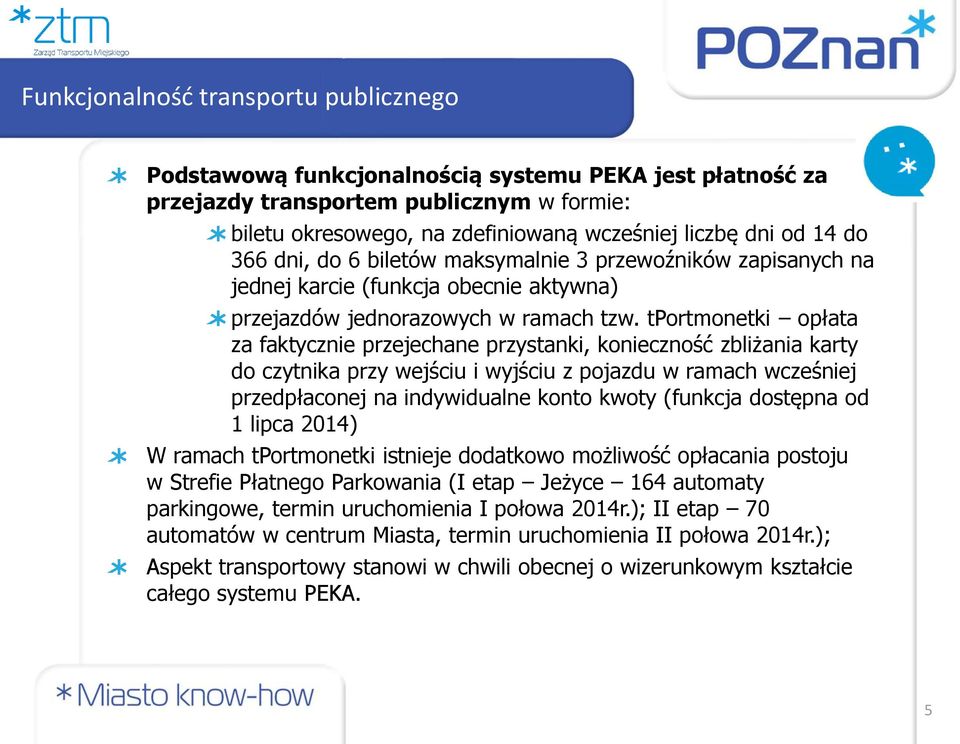 tportmonetki opłata za faktycznie przejechane przystanki, konieczność zbliżania karty do czytnika przy wejściu i wyjściu z pojazdu w ramach wcześniej przedpłaconej na indywidualne konto kwoty