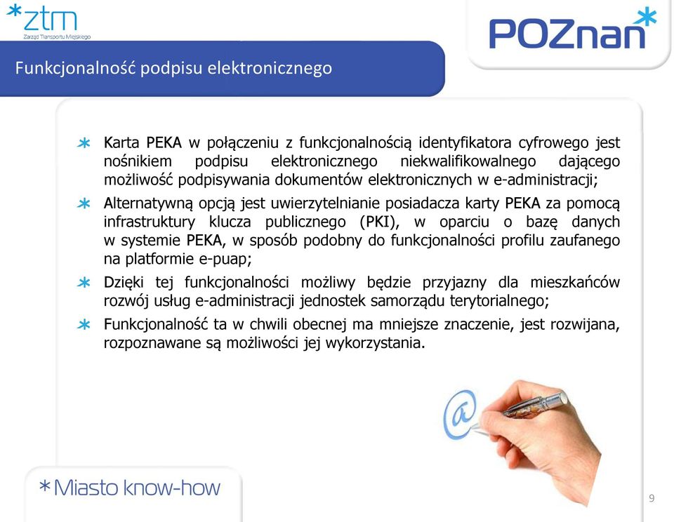 w oparciu o bazę danych w systemie PEKA, w sposób podobny do funkcjonalności profilu zaufanego na platformie e-puap; Dzięki tej funkcjonalności możliwy będzie przyjazny dla