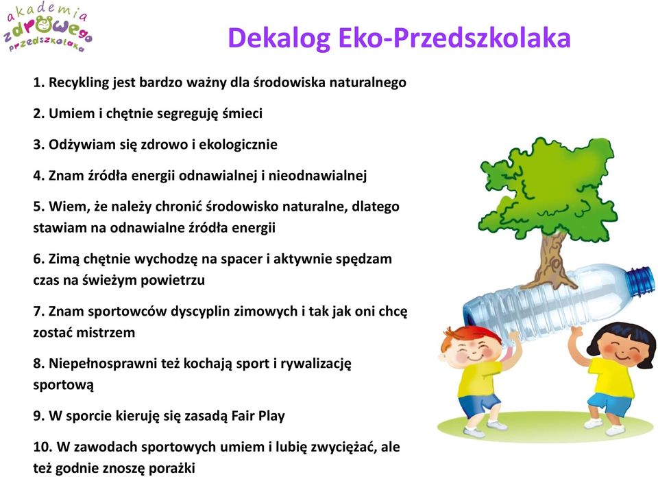 Zimą chętnie wychodzę na spacer i aktywnie spędzam czas na świeżym powietrzu 7. Znam sportowców dyscyplin zimowych i tak jak oni chcę zostać mistrzem 8.