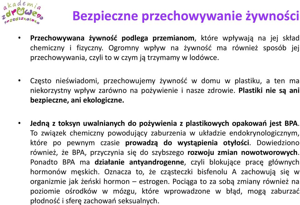 Często nieświadomi, przechowujemy żywność w domu w plastiku, a ten ma niekorzystny wpływ zarówno na pożywienie i nasze zdrowie. Plastiki nie są ani bezpieczne, ani ekologiczne.