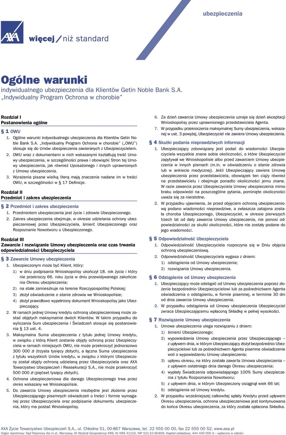 OWU wraz z dokumentami w nich wskazanymi kształtują treść Umowy ubezpieczenia, w szczególności prawa i obowiązki Stron tej Umowy ubezpieczenia, jak również Uposażonego i innych uprawnionych z Umowy