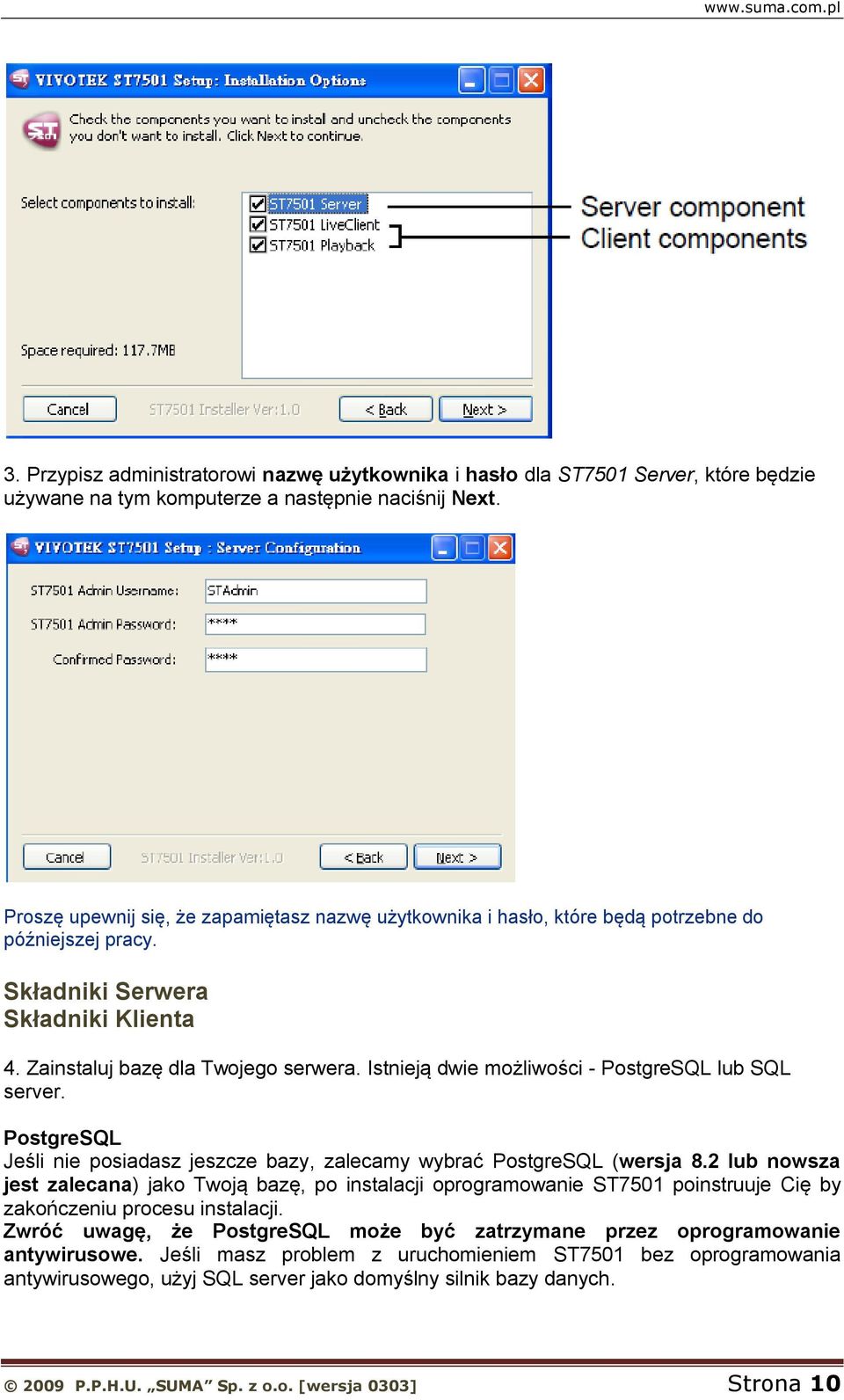 Istnieją dwie możliwości - PostgreSQL lub SQL server. PostgreSQL Jeśli nie posiadasz jeszcze bazy, zalecamy wybrać PostgreSQL (wersja 8.