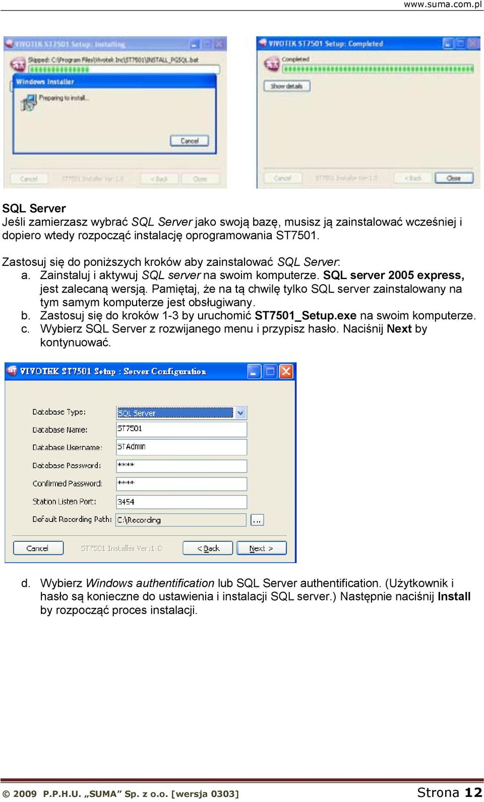 Pamiętaj, że na tą chwilę tylko SQL server zainstalowany na tym samym komputerze jest obsługiwany. b. Zastosuj się do kroków 1-3 by uruchomić ST7501_Setup.exe na swoim komputerze. c. Wybierz SQL Server z rozwijanego menu i przypisz hasło.