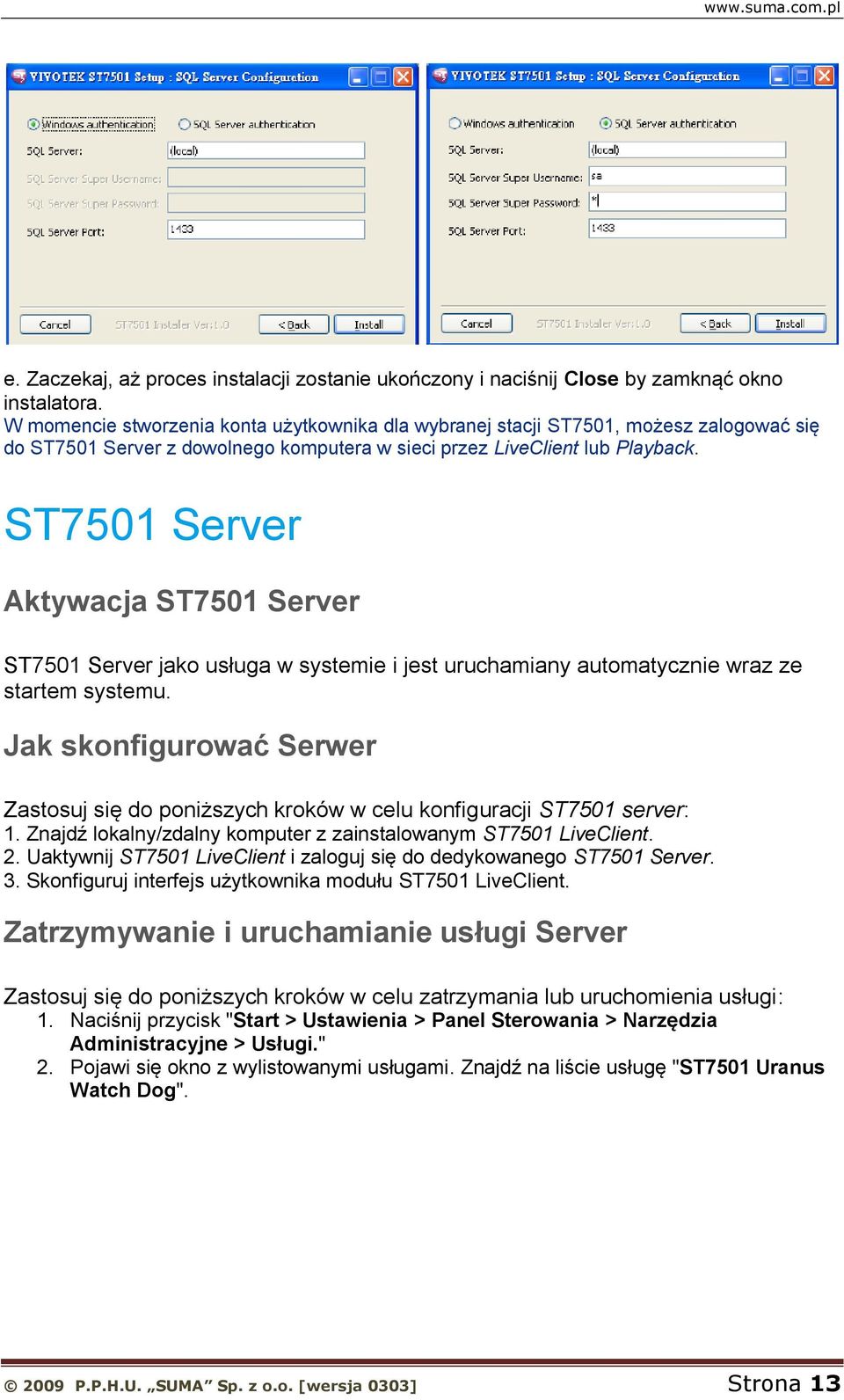 VIVOTEK ST7501 Server Aktywacja ST7501 Server ST7501 Server jako usługa w systemie i jest uruchamiany automatycznie wraz ze startem systemu.