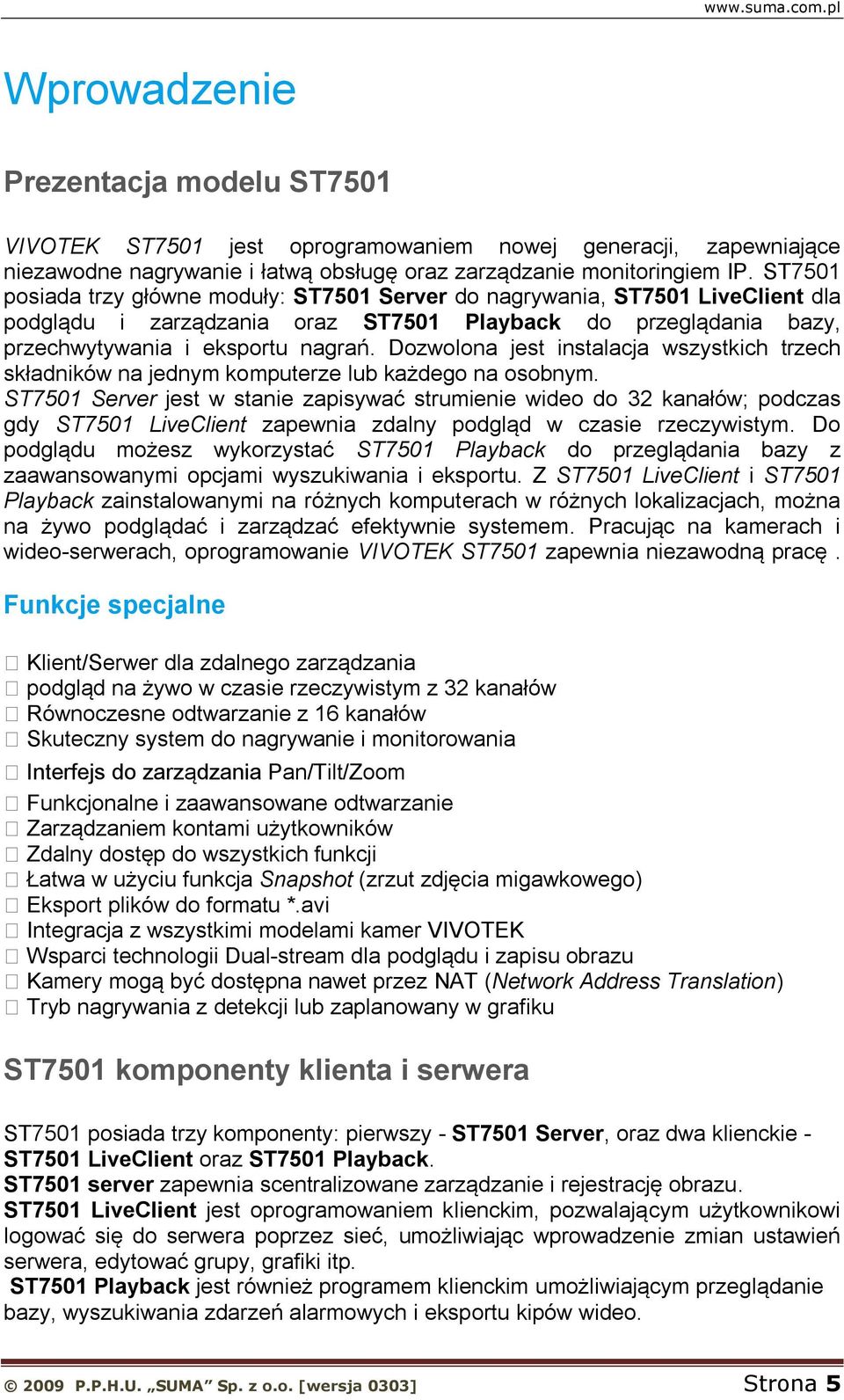 Dozwolona jest instalacja wszystkich trzech składników na jednym komputerze lub każdego na osobnym.