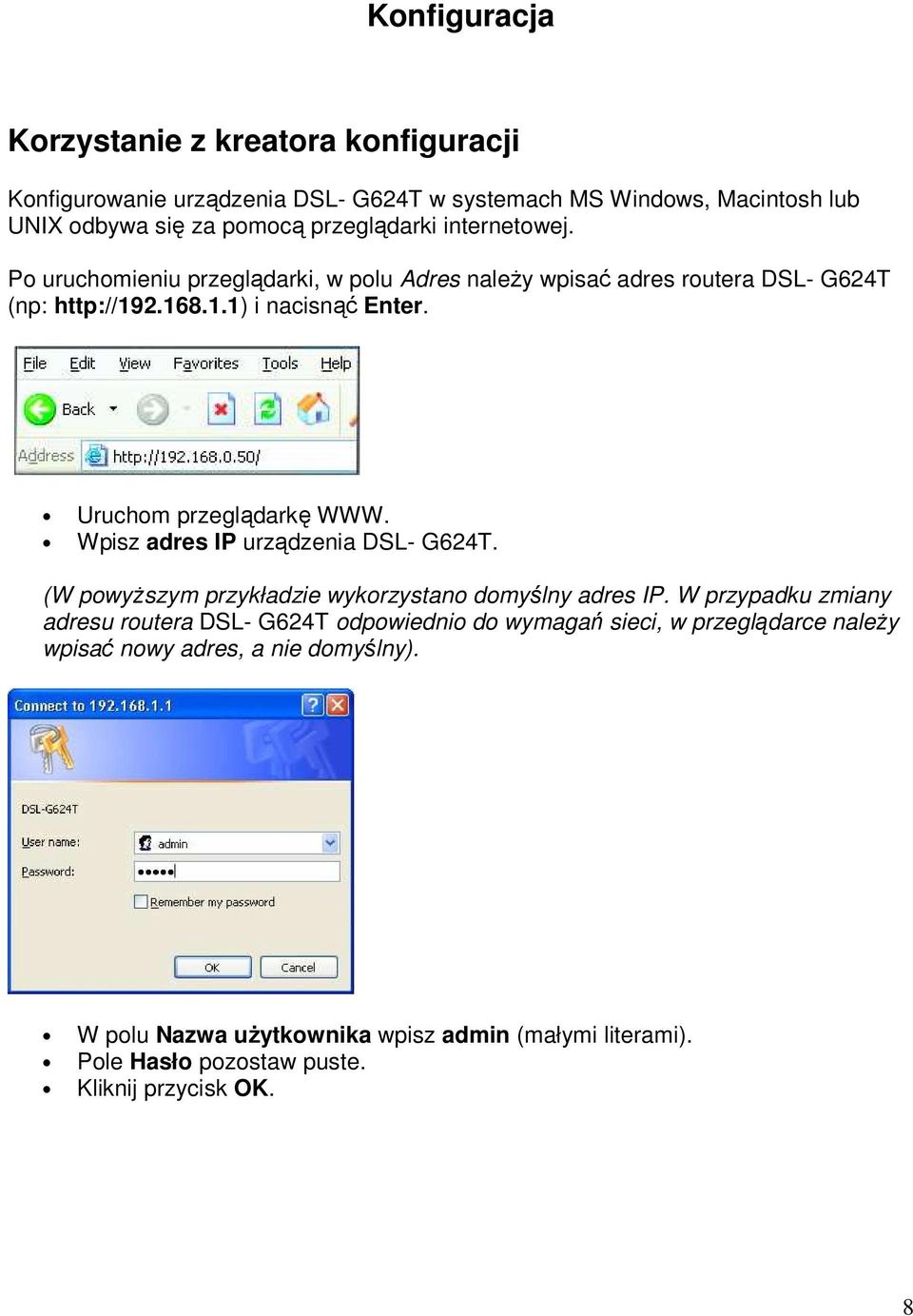 Wpisz adres IP urządzenia DSL- G624T. (W powyŝszym przykładzie wykorzystano domyślny adres IP.