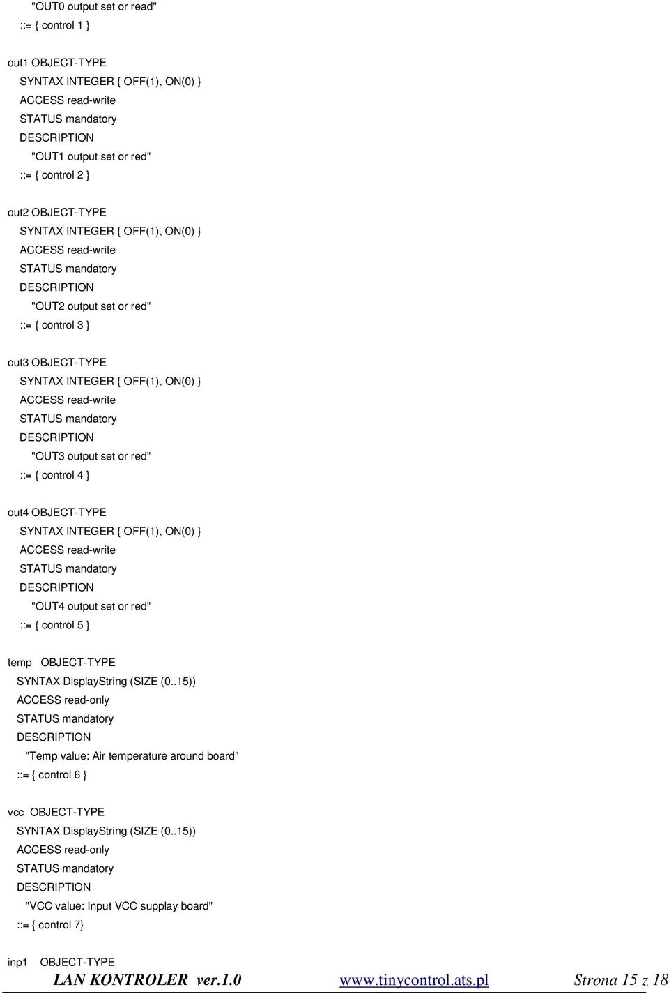 OBJECT-TYPE SYNTAX INTEGER { OFF(1), ON(0) } ACCESS read-write "OUT4 output set or red" ::= { control 5 } temp OBJECT-TYPE SYNTAX DisplayString (SIZE (0.