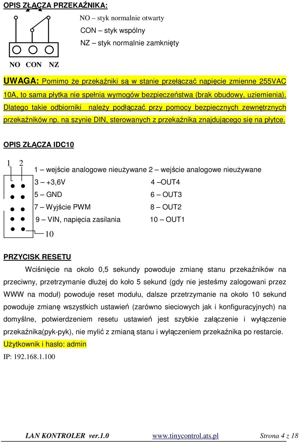 na szynie DIN, sterowanych z przekaźnika znajdującego się na płytce.