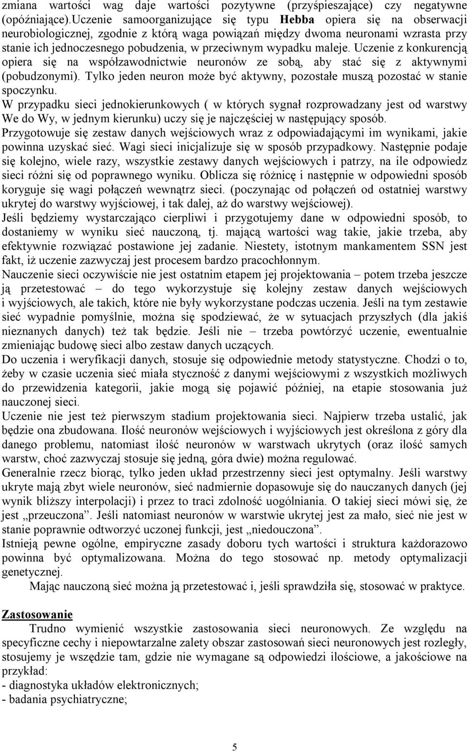 wypadku maleje. Uczenie z konkurencją opiera się na współzawodnictwie neuronów ze sobą, aby stać się z aktywnymi (pobudzonymi).