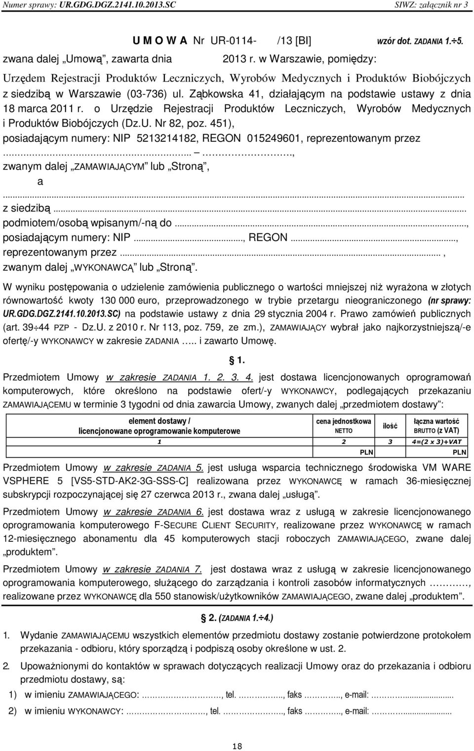 Ząbkowska 41, działającym na podstawie ustawy z dnia 18 marca 2011 r. o Urzędzie Rejestracji Produktów Leczniczych, Wyrobów Medycznych i Produktów Biobójczych (Dz.U. Nr 82, poz.