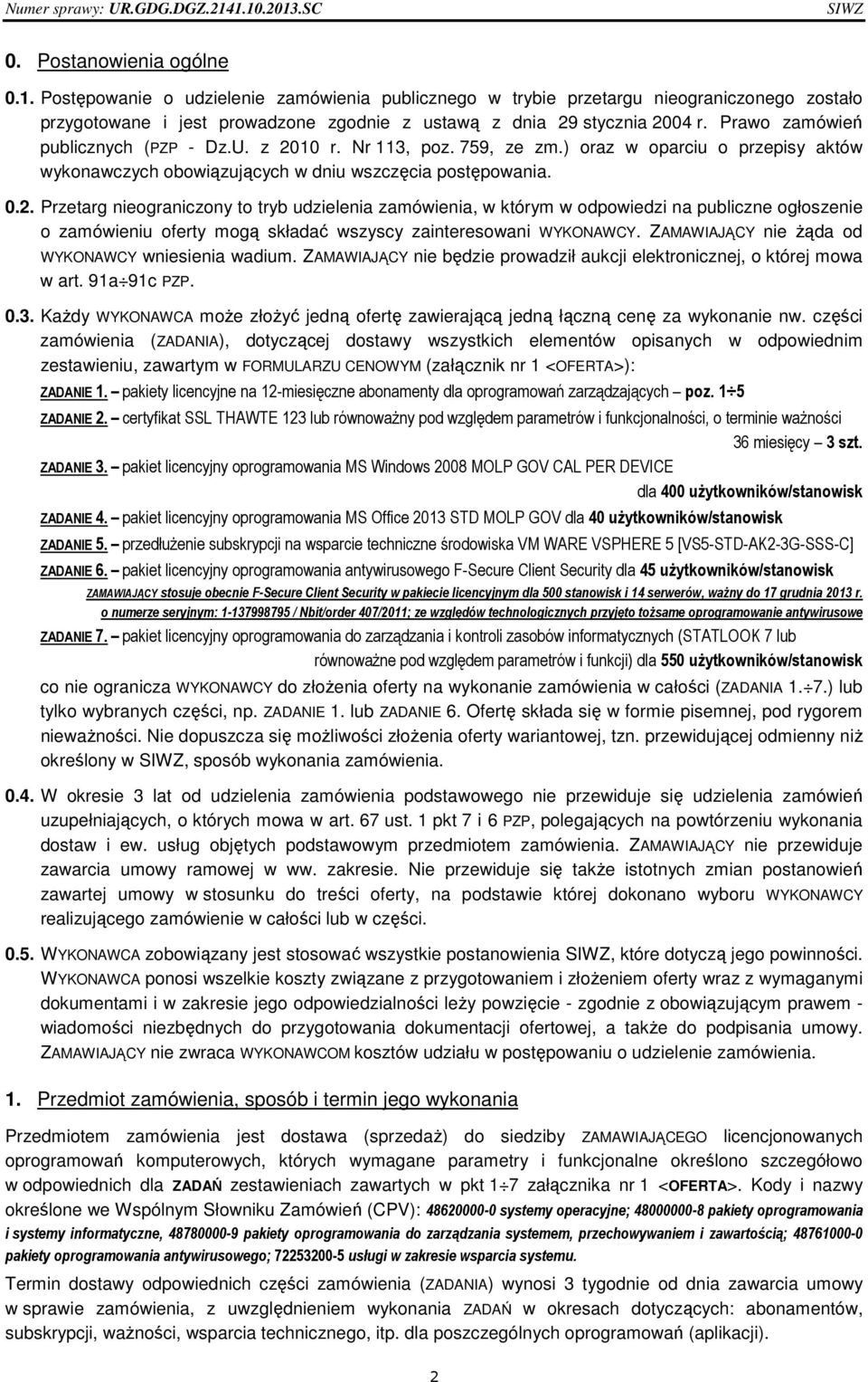 10 r. Nr 113, poz. 759, ze zm.) oraz w oparciu o przepisy aktów wykonawczych obowiązujących w dniu wszczęcia postępowania. 0.2.