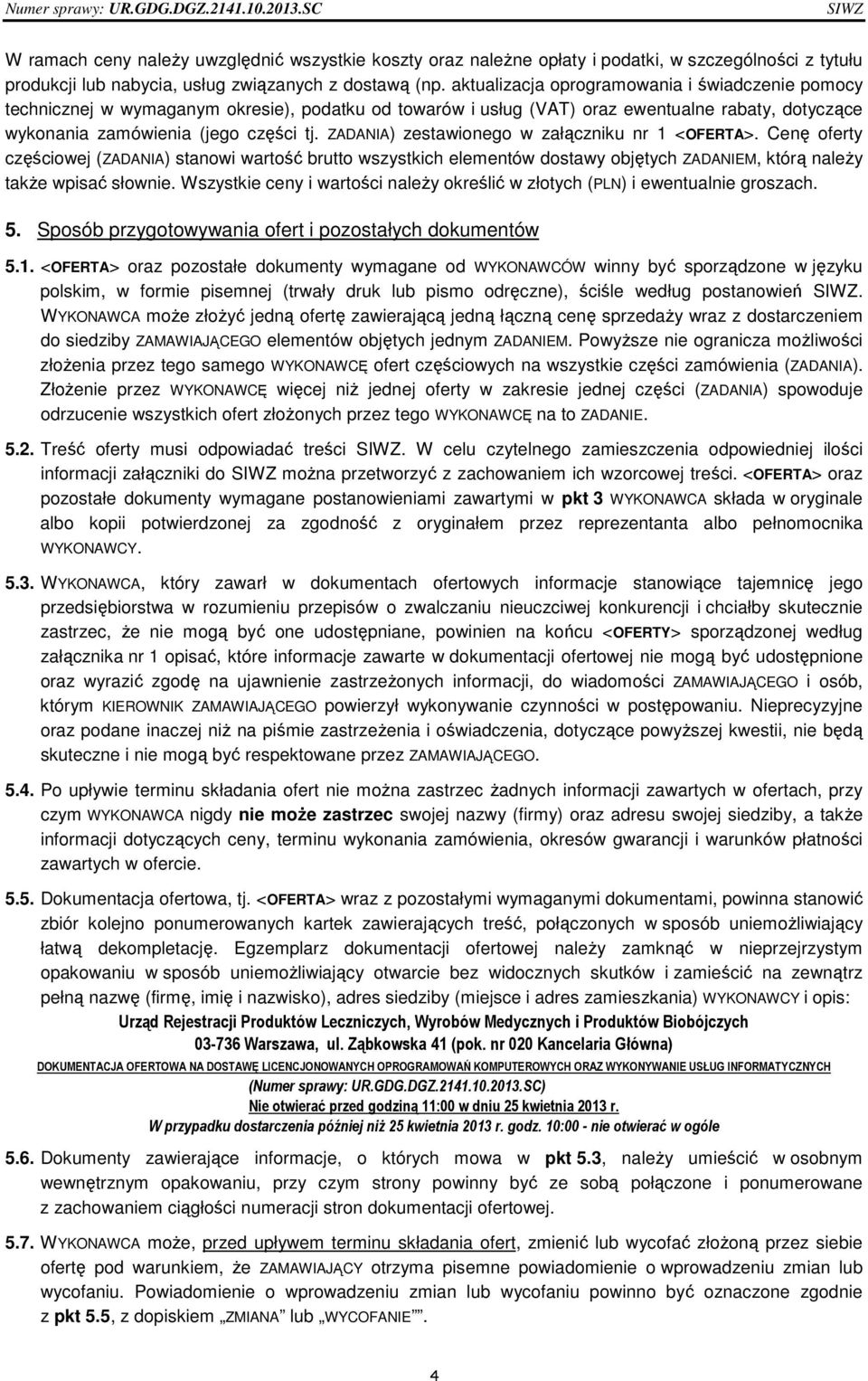 aktualizacja oprogramowania i świadczenie pomocy technicznej w wymaganym okresie), podatku od towarów i usług (VAT) oraz ewentualne rabaty, dotyczące wykonania zamówienia (jego części tj.