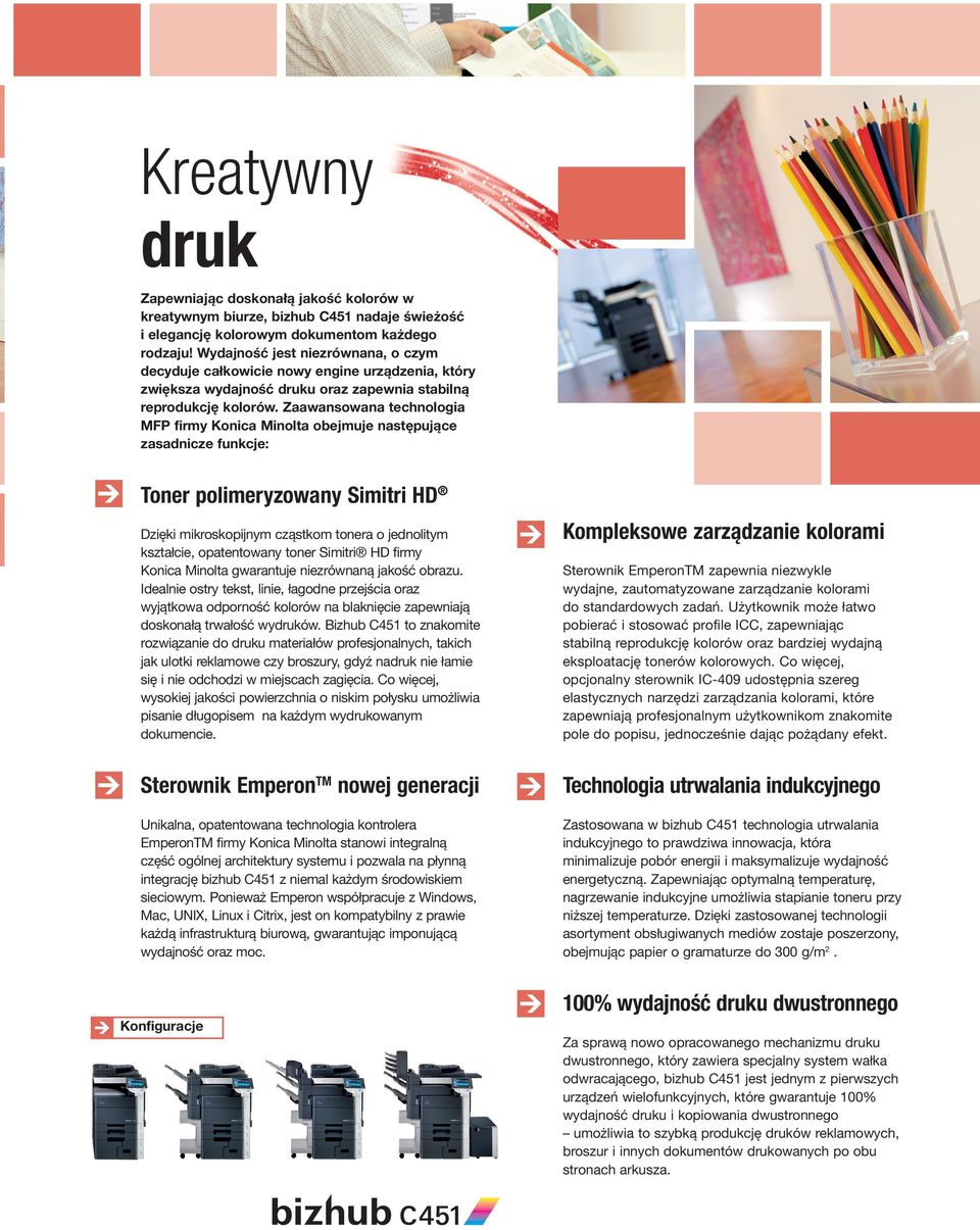 Zaawansowana technologia MFP firmy Konica Minolta obejmuje następujące zasadnicze funkcje: Toner polimeryzowany Simitri HD Dzięki mikroskopijnym cząstkom tonera o jednolitym kształcie, opatentowany