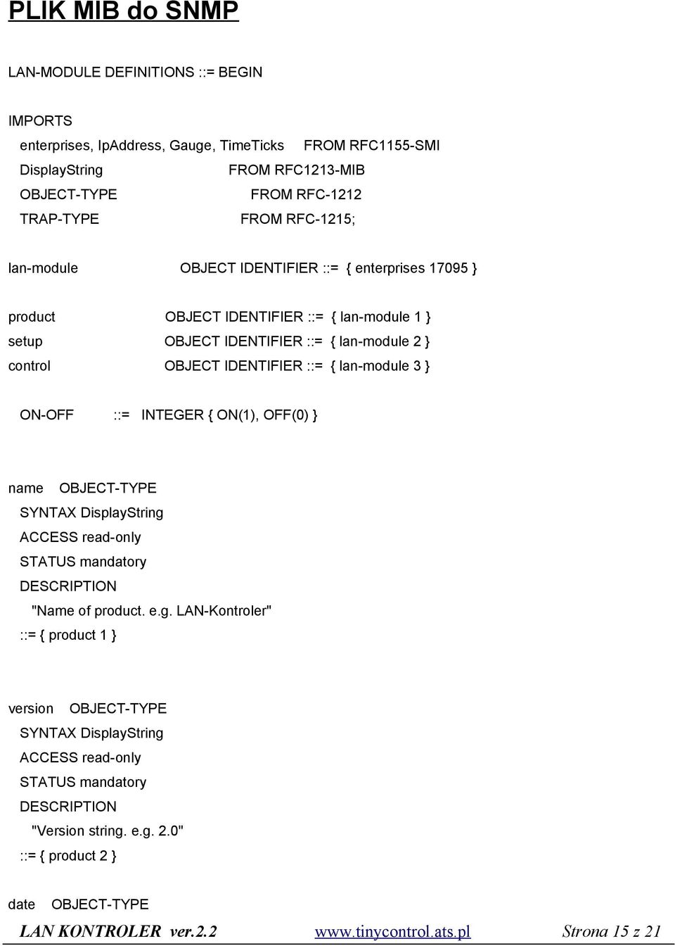 OBJECT IDENTIFIER ::= { lan-module 2 } control OBJECT IDENTIFIER ::= { lan-module 3 } ON-OFF name ::= INTEGER { ON(1), OFF(0) } SYNTAX