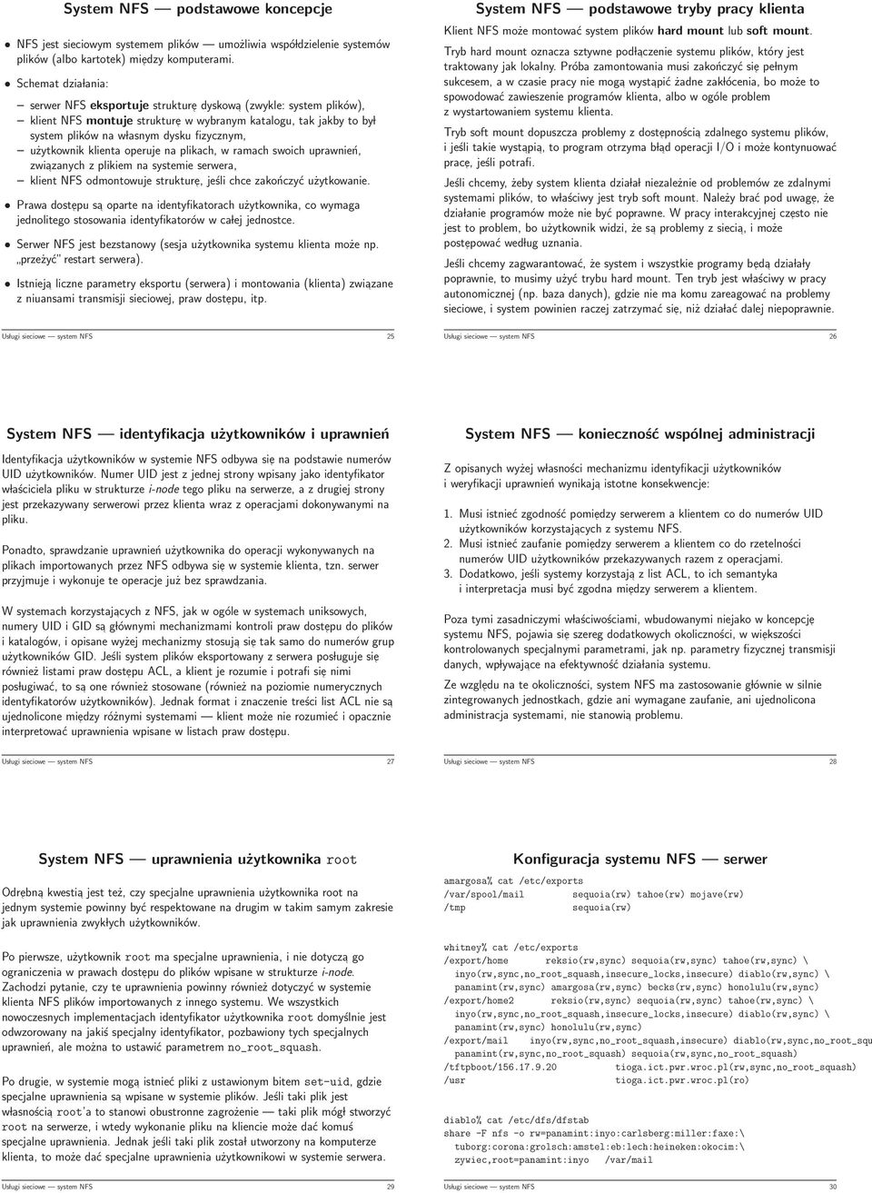 użytkownik klienta operuje na plikach, w ramach swoich uprawnień, zwiazanych z plikiem na systemie serwera, klient NFS odmontowuje strukture, jeśli chce zakończyć użytkowanie.