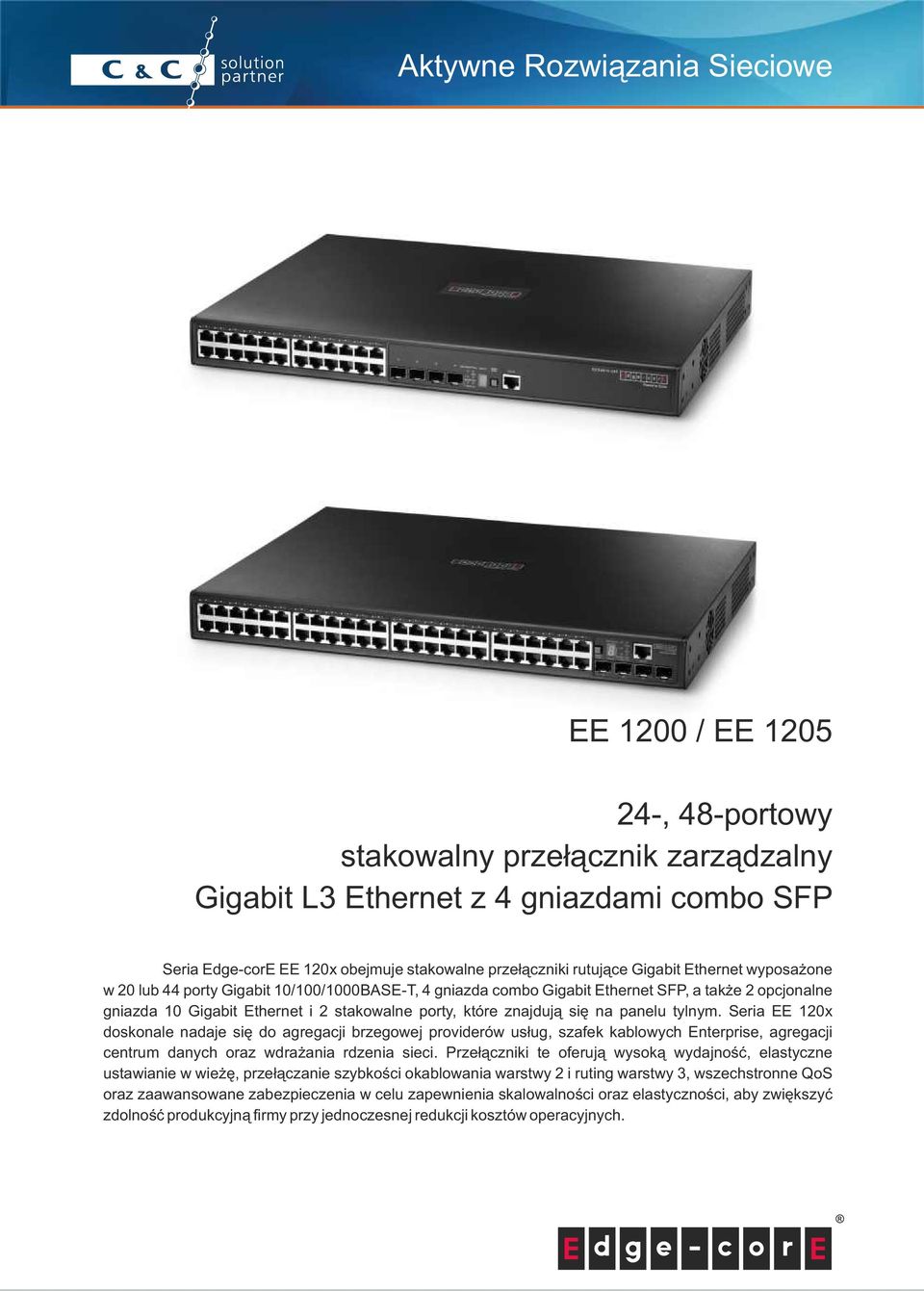 tylnym. Seria EE 120x doskonale nadaje się do agregacji brzegowej providerów usług, szafek kablowych Enterprise, agregacji centrum danych oraz wdrażania rdzenia sieci.