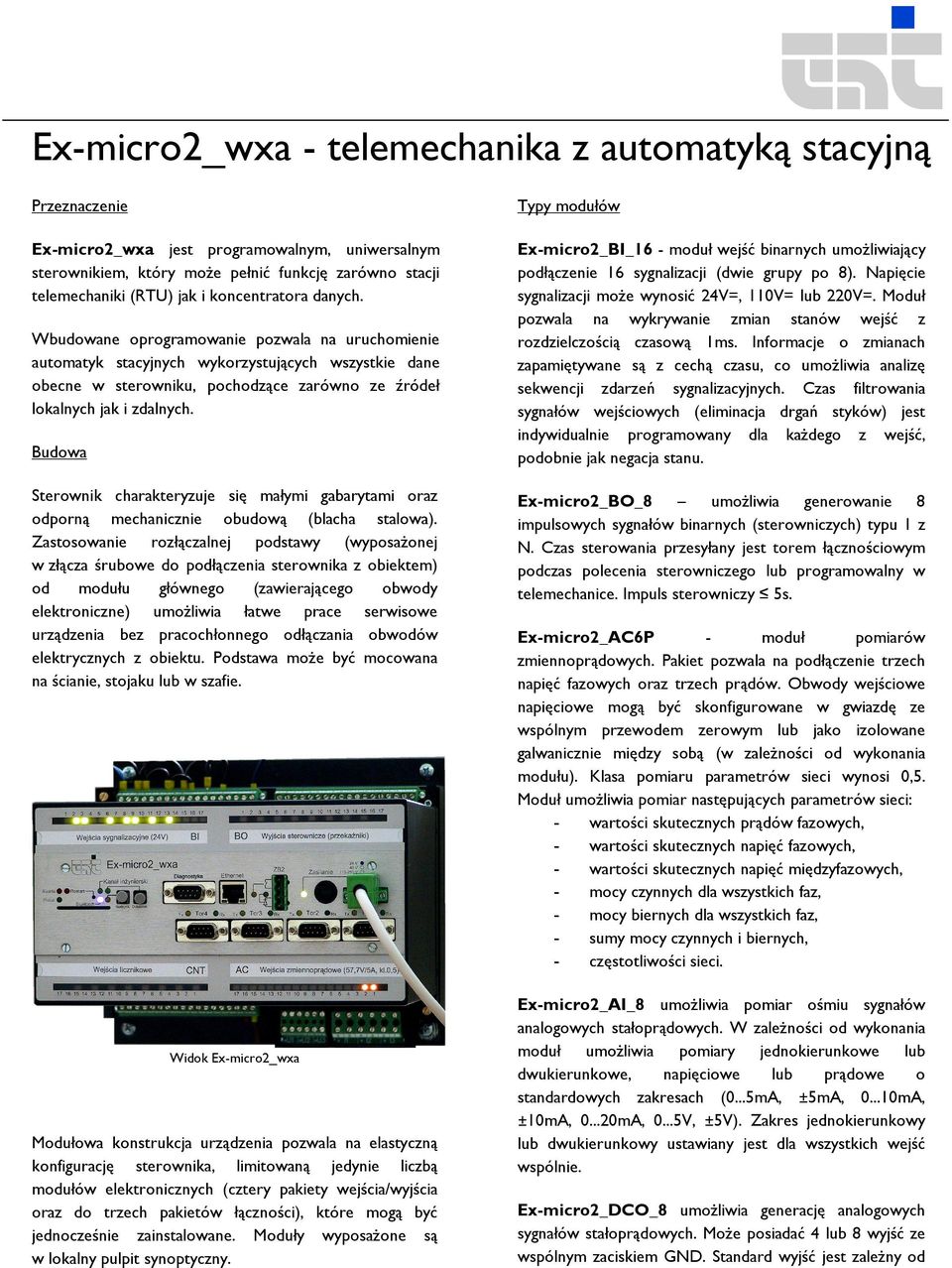 Budowa Sterownik charakteryzuje się małymi gabarytami oraz odporną mechanicznie obudową (blacha stalowa).