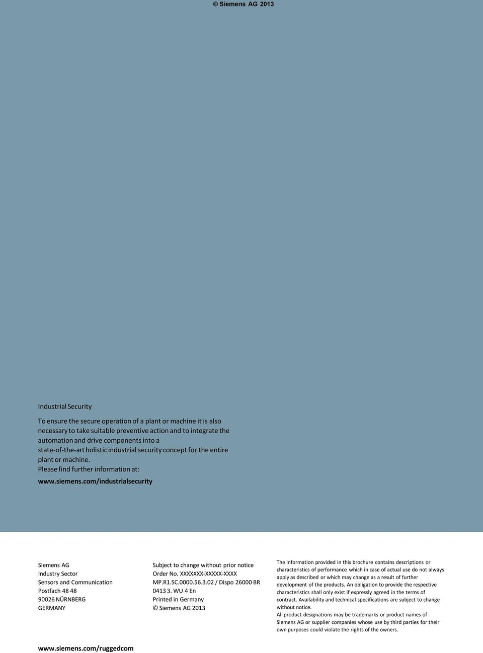 com/industrialsecurity Siemens AG Industry Sector Sensors and Communication Postfach 48 48 90026 NÜRNBERG GERMANY Subject to change without prior notice Order No. XXXXXXX-XXXXX-XXXX MP.R1.SC.0000.56.