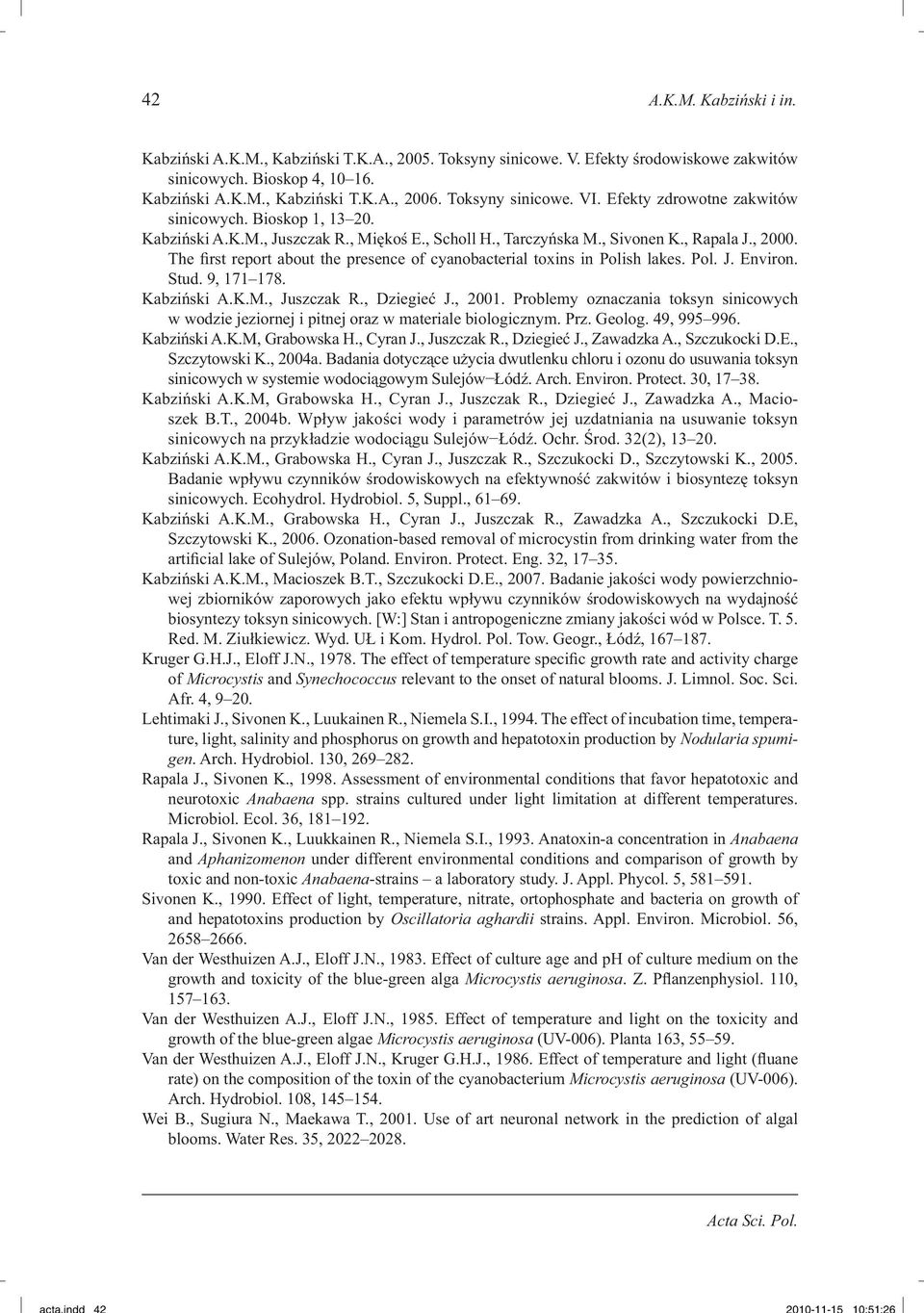 The first report about the presence of cyanobacterial toxins in Polish lakes. Pol. J. Environ. Stud. 9, 171 178. Kabziński A.K.M., Juszczak R., Dziegieć J., 2001.