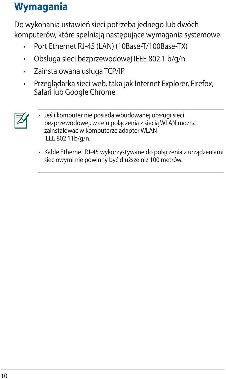 1 b/g/n Zainstalowana usługa TCP/IP Przeglądarka sieci web, taka jak Internet Explorer, Firefox, Safari lub Google Chrome Jeśli komputer nie posiada