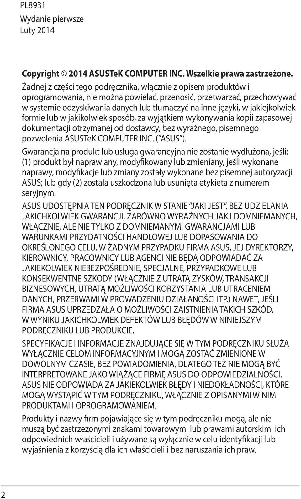 jakiejkolwiek formie lub w jakikolwiek sposób, za wyjątkiem wykonywania kopii zapasowej dokumentacji otrzymanej od dostawcy, bez wyraźnego, pisemnego pozwolenia ASUSTeK COMPUTER INC. ( ASUS ).