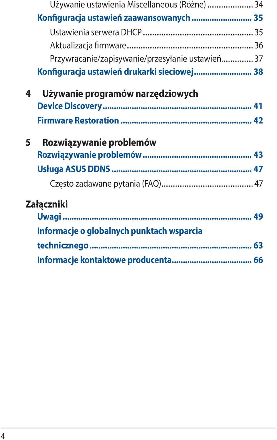 .. 38 4 Używanie programów narzędziowych Device Discovery... 41 Firmware Restoration... 42 5 Rozwiązywanie problemów Rozwiązywanie problemów.